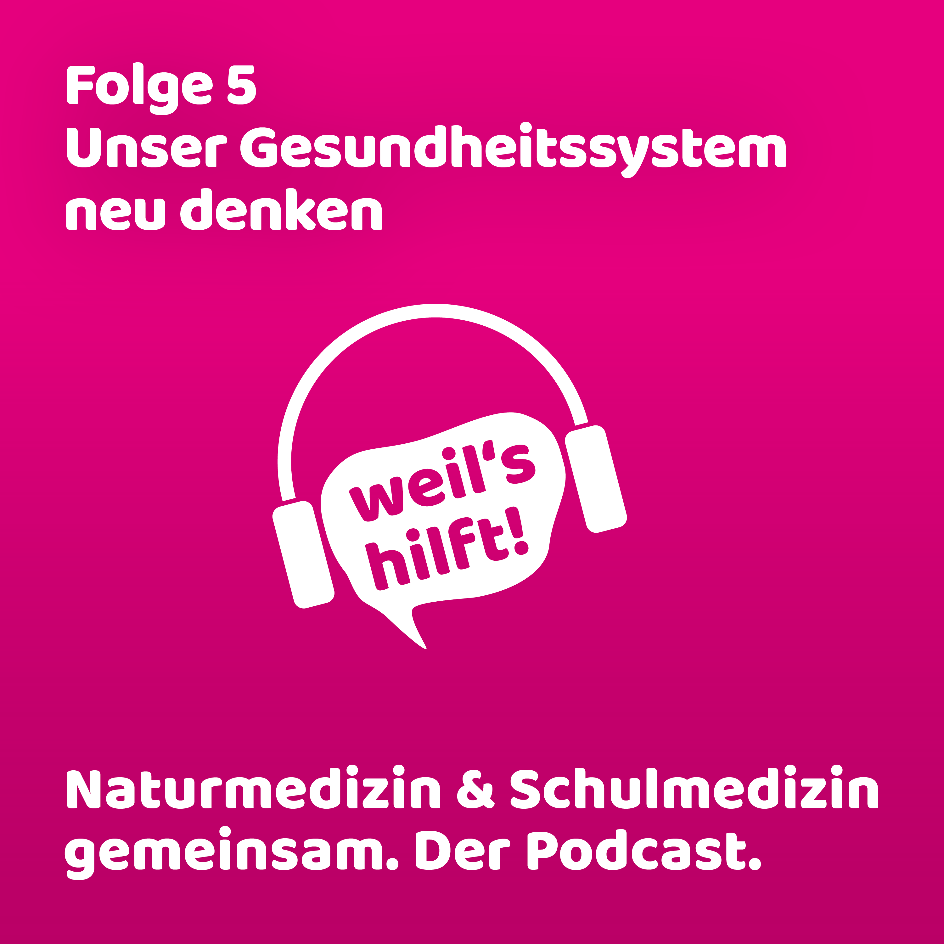 weil\'s hilft! Naturmedizin & Schulmedizin gemeinsam. Der Podcast.