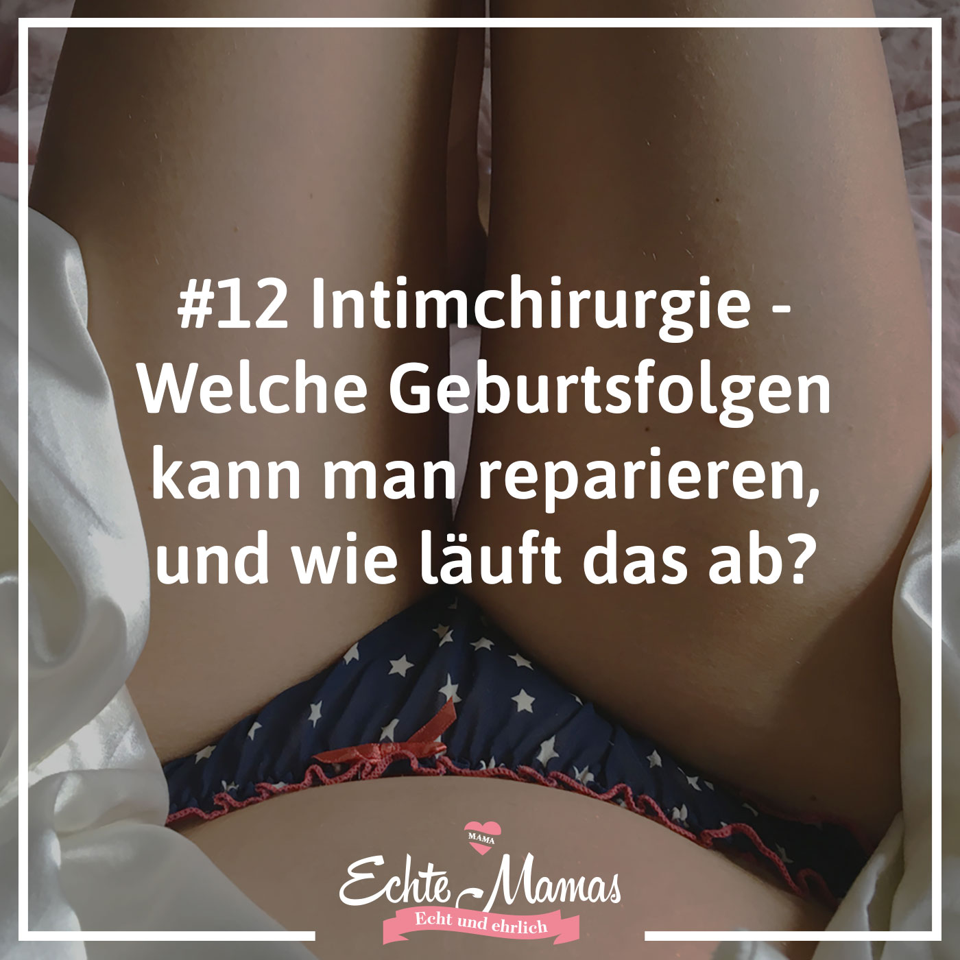 # 12 - Intimchirurgie: Welche Geburtsfolgen kann man reparieren, und wie läuft das ab?