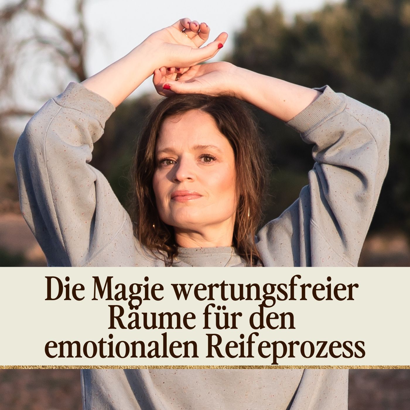 Die Magie wertungsfreier Räume für den emotionalen Reifeprozess