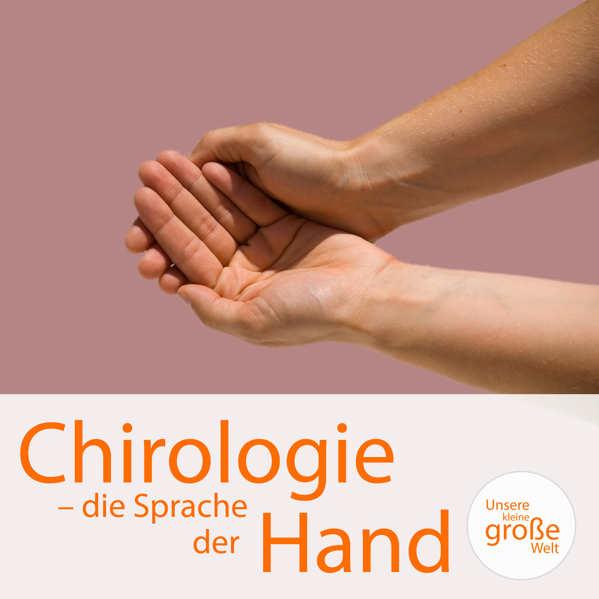 Unsere kleine, große Welt Folge 163: Chirologie – die Sprache der Hand