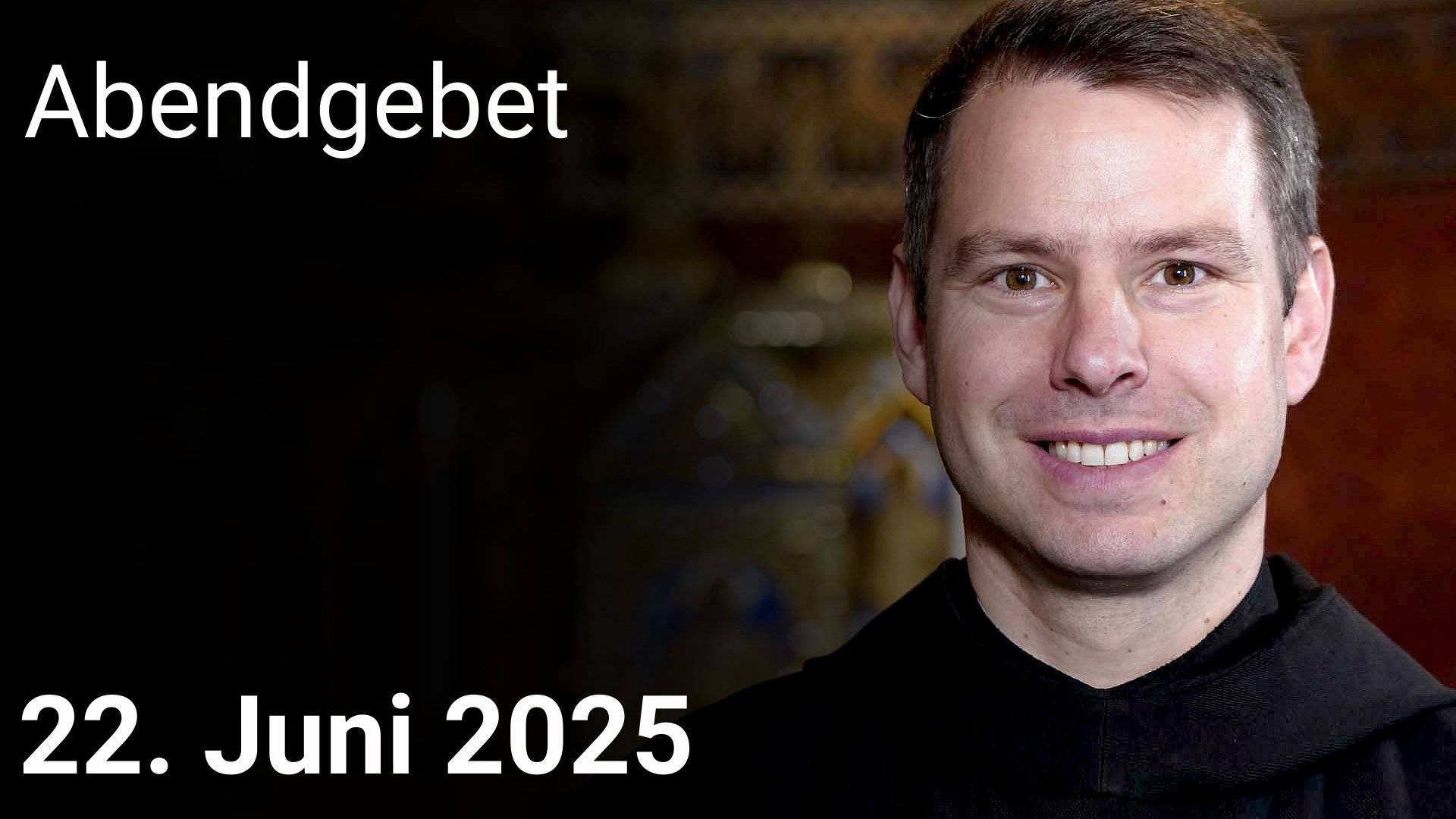Abendgebet - 22. Juni 2025