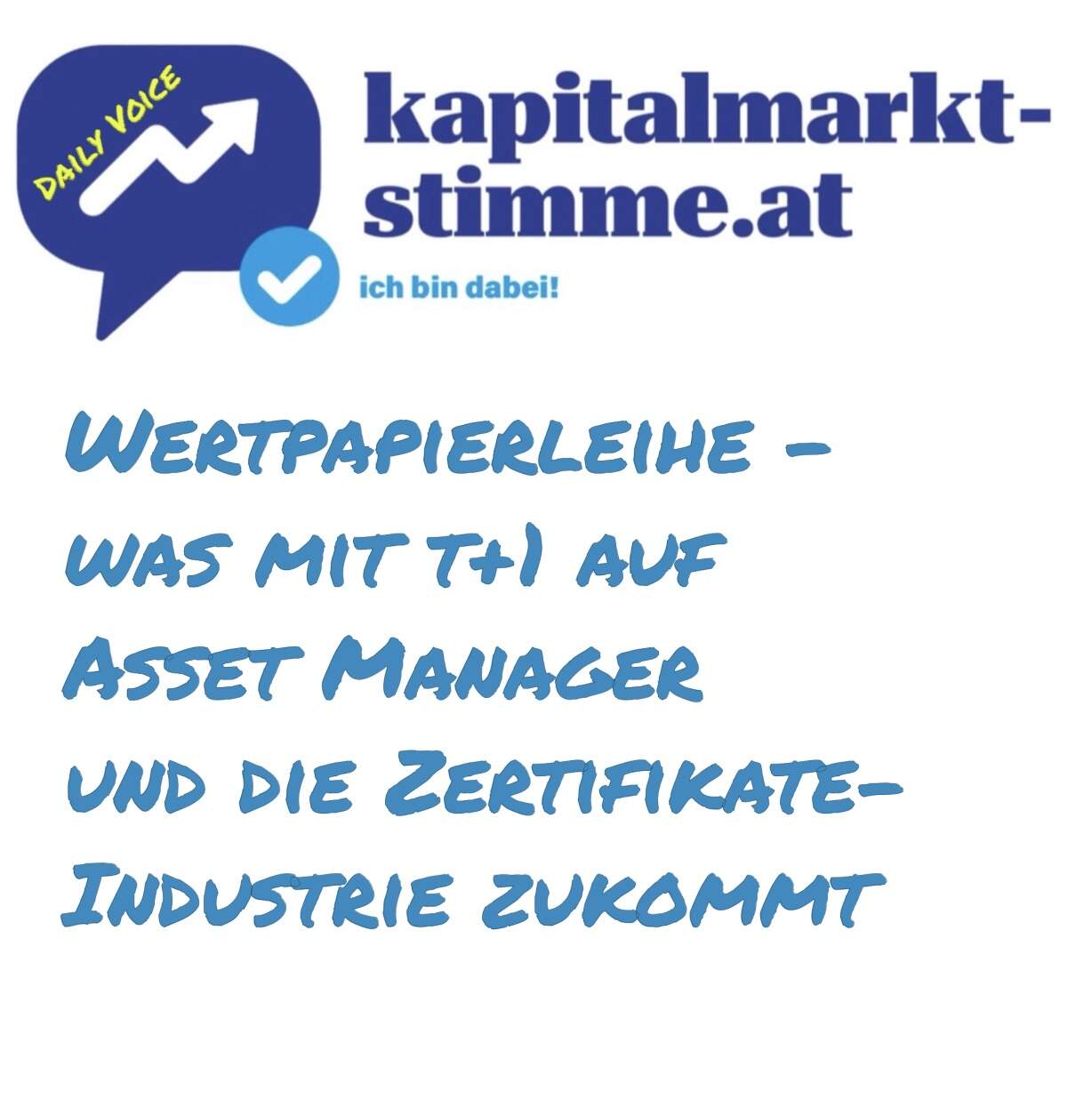 kapitalmarkt-stimme.at daily voice 244/365: Wertpapierleihe - was mit t+1 auf Asset Manager und die Zertifikate-Industrie zukommt