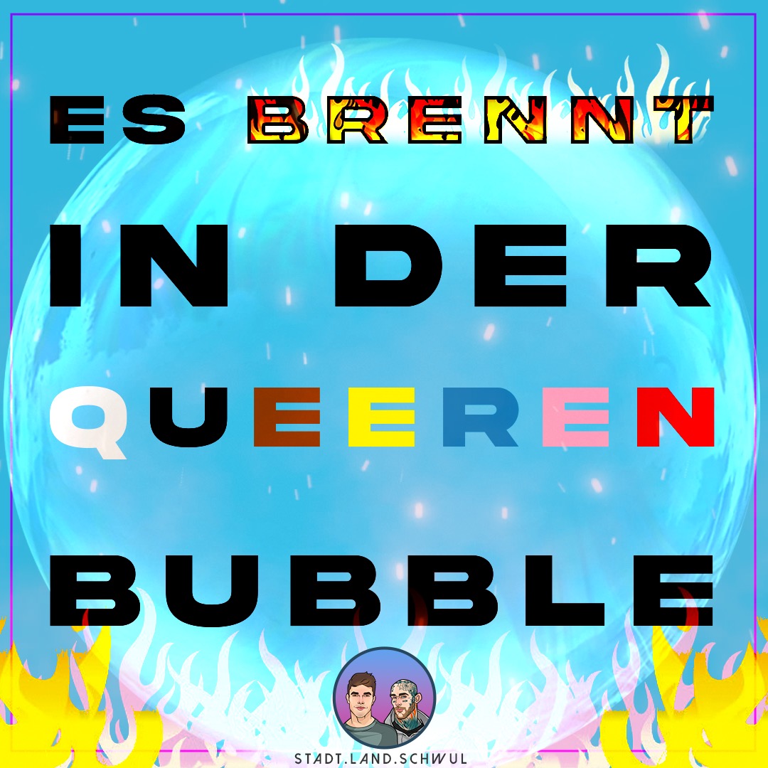 Es brennt in der queeren Bubble! Es brennt in der queeren Bubble!