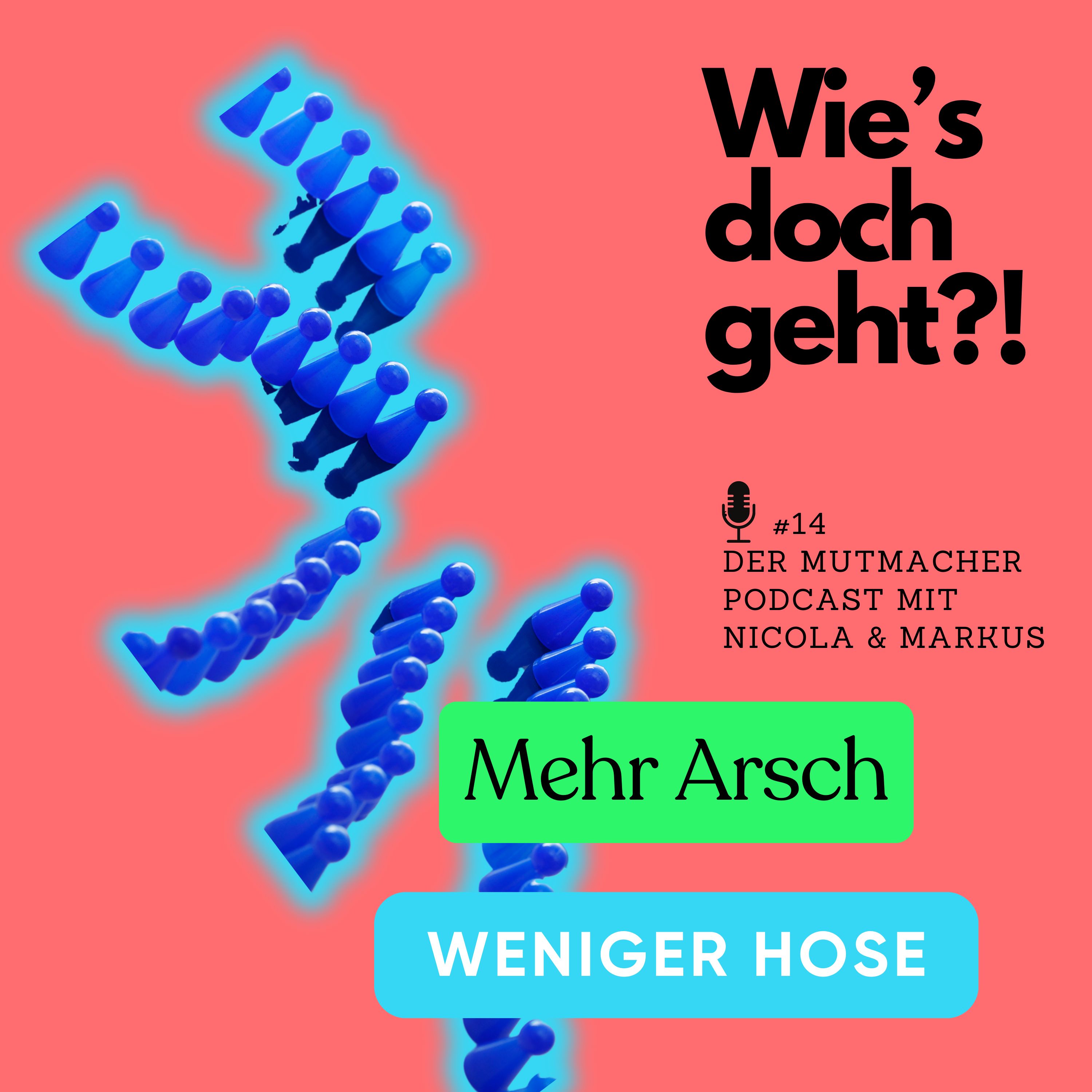 Mehr Arsch, weniger Hose - der Mutmacher Podcast