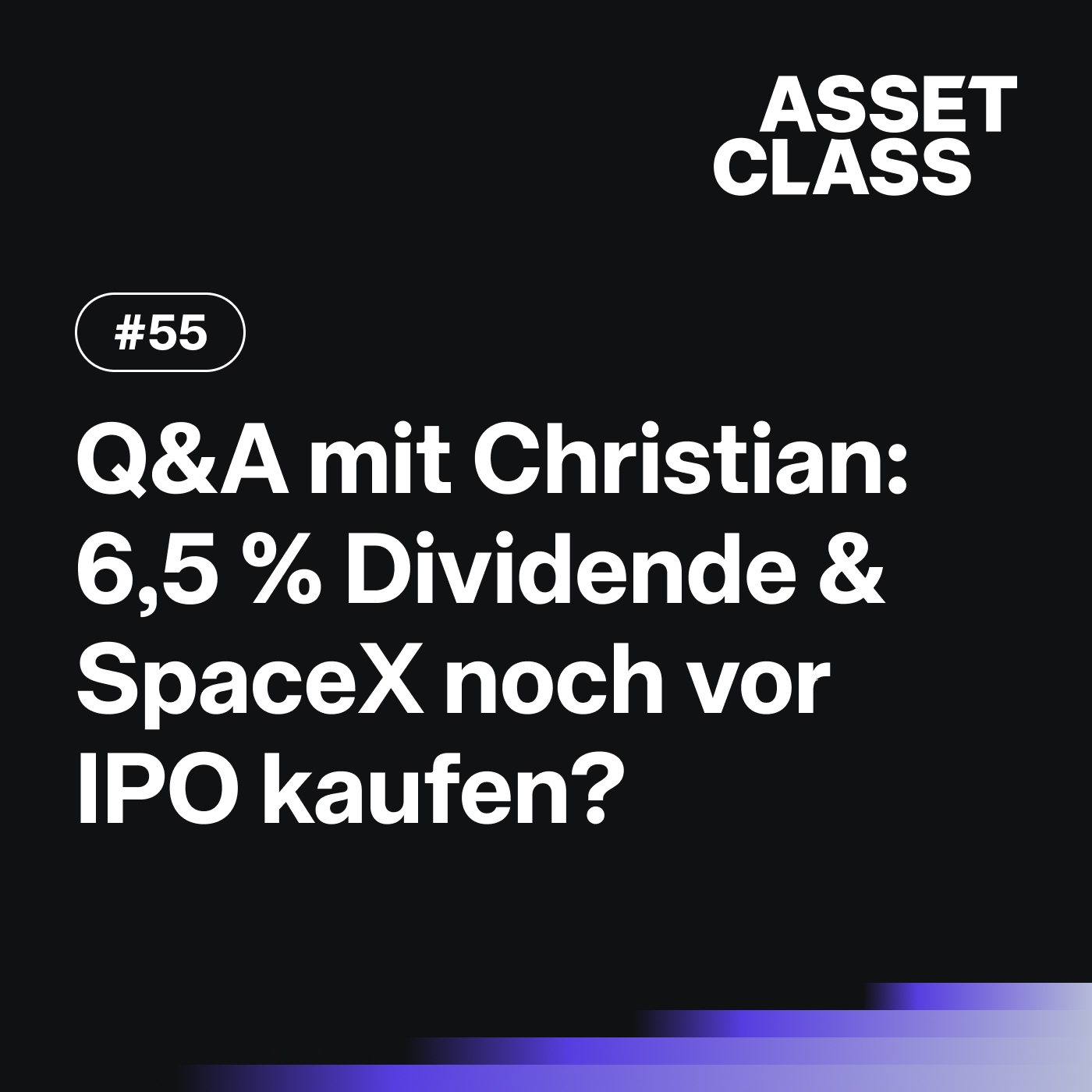 6,5 % Dividende & SpaceX noch vor IPO kaufen? | Q&A mit Christian | Asset Class #55
