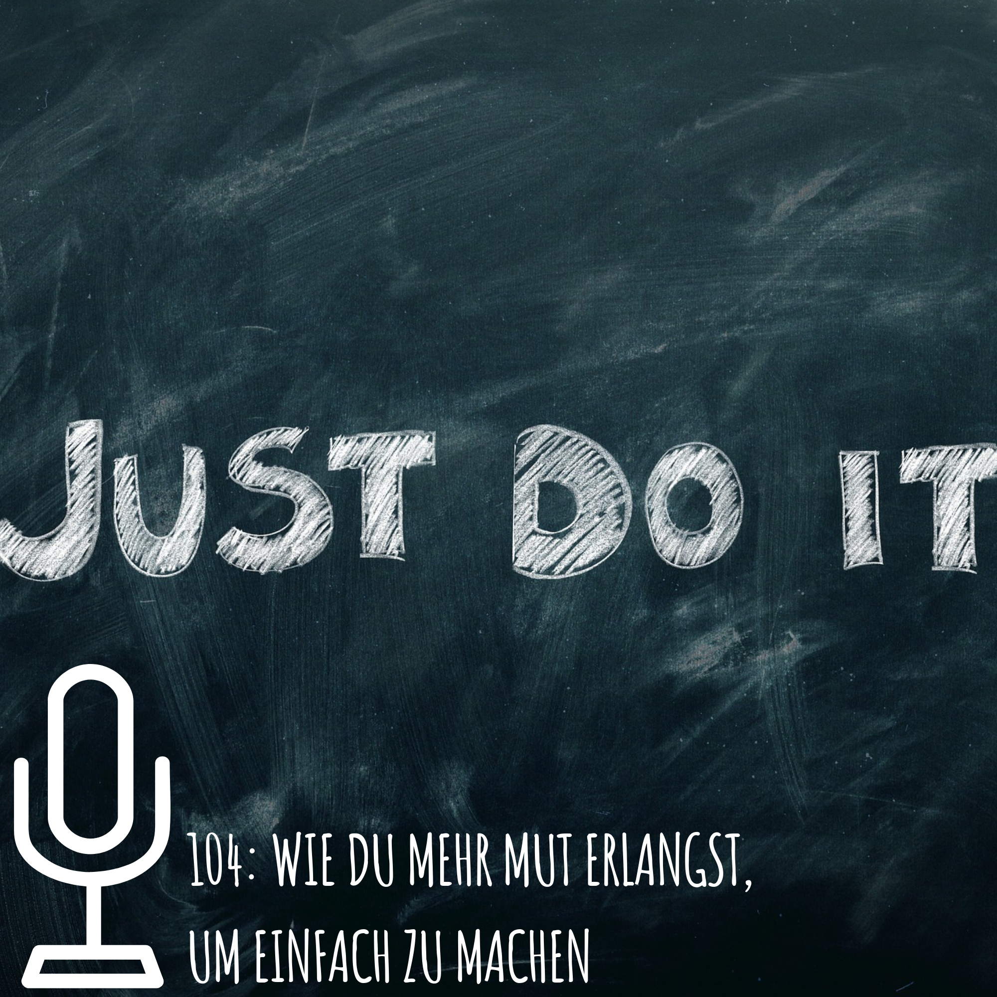 104: Wie du mehr Mut erlangst, um einfach zu machen episode artwork