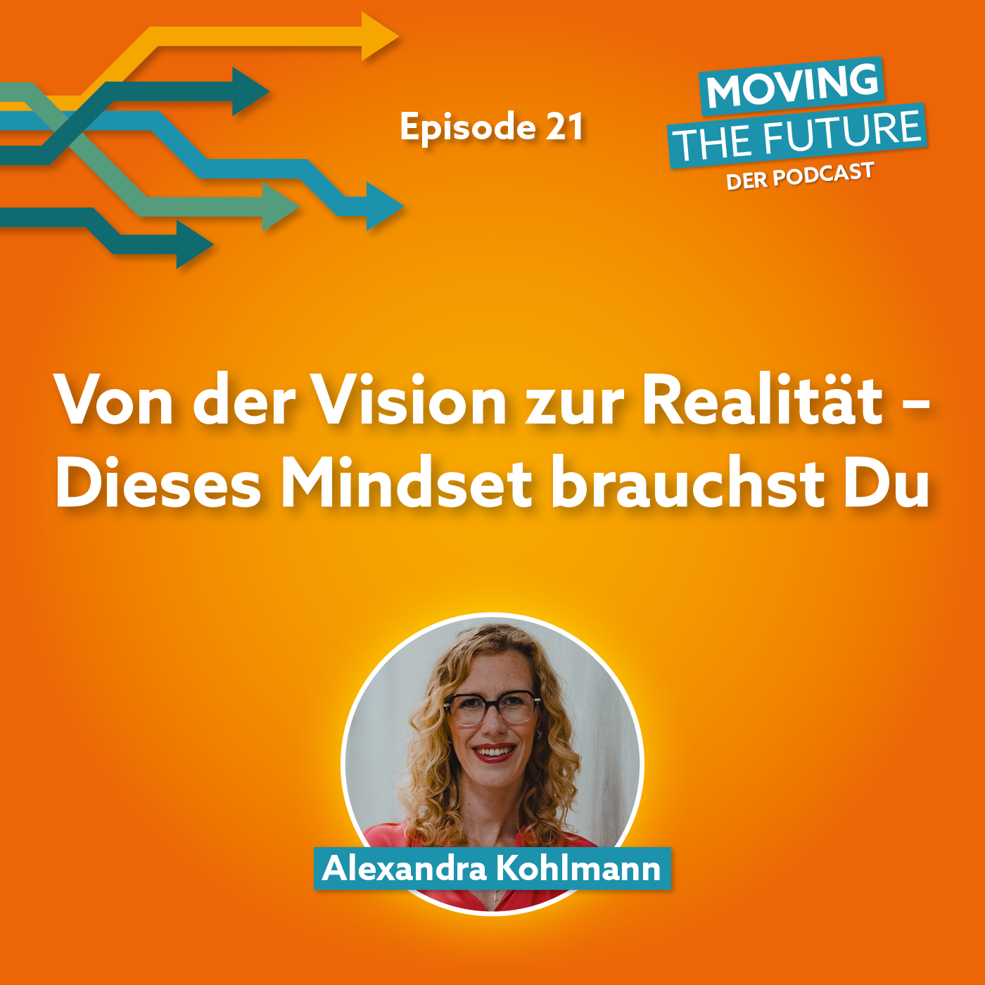 21 – Von der Vision zur Realität - Dieses Mindset brauchst Du episode artwork