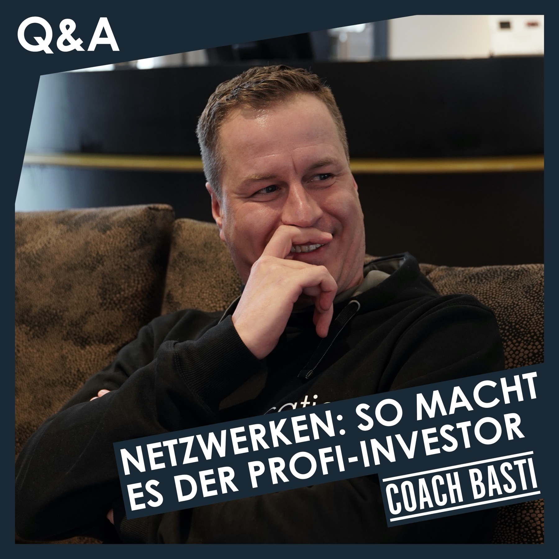 43 | Q&A | Netzwerken: So macht es der Profi-Investor (Basti)