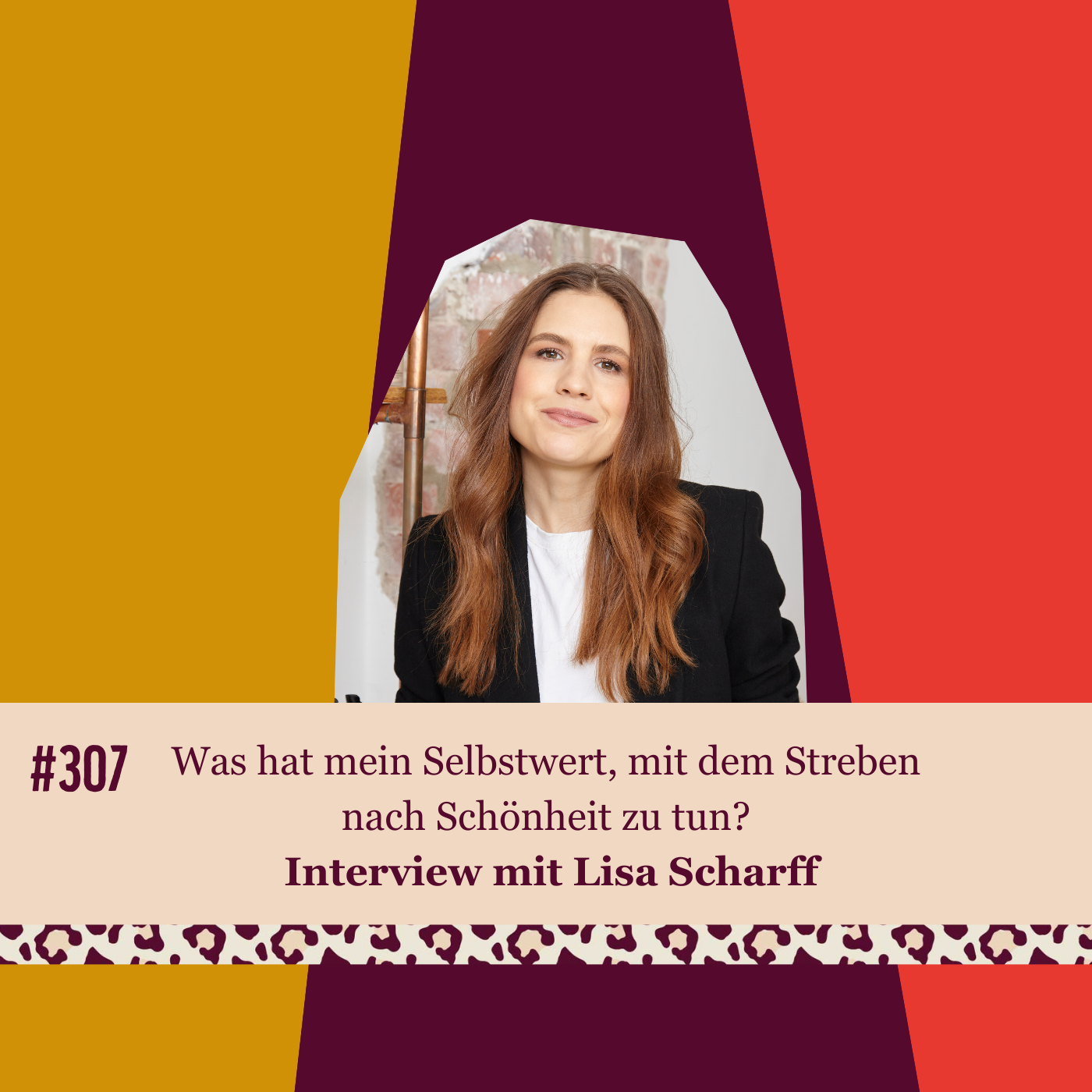 #307 Was hat mein Selbstwert mit dem Streben nach Schönheit zu tun? Interview mit Lisa Scharff episode artwork