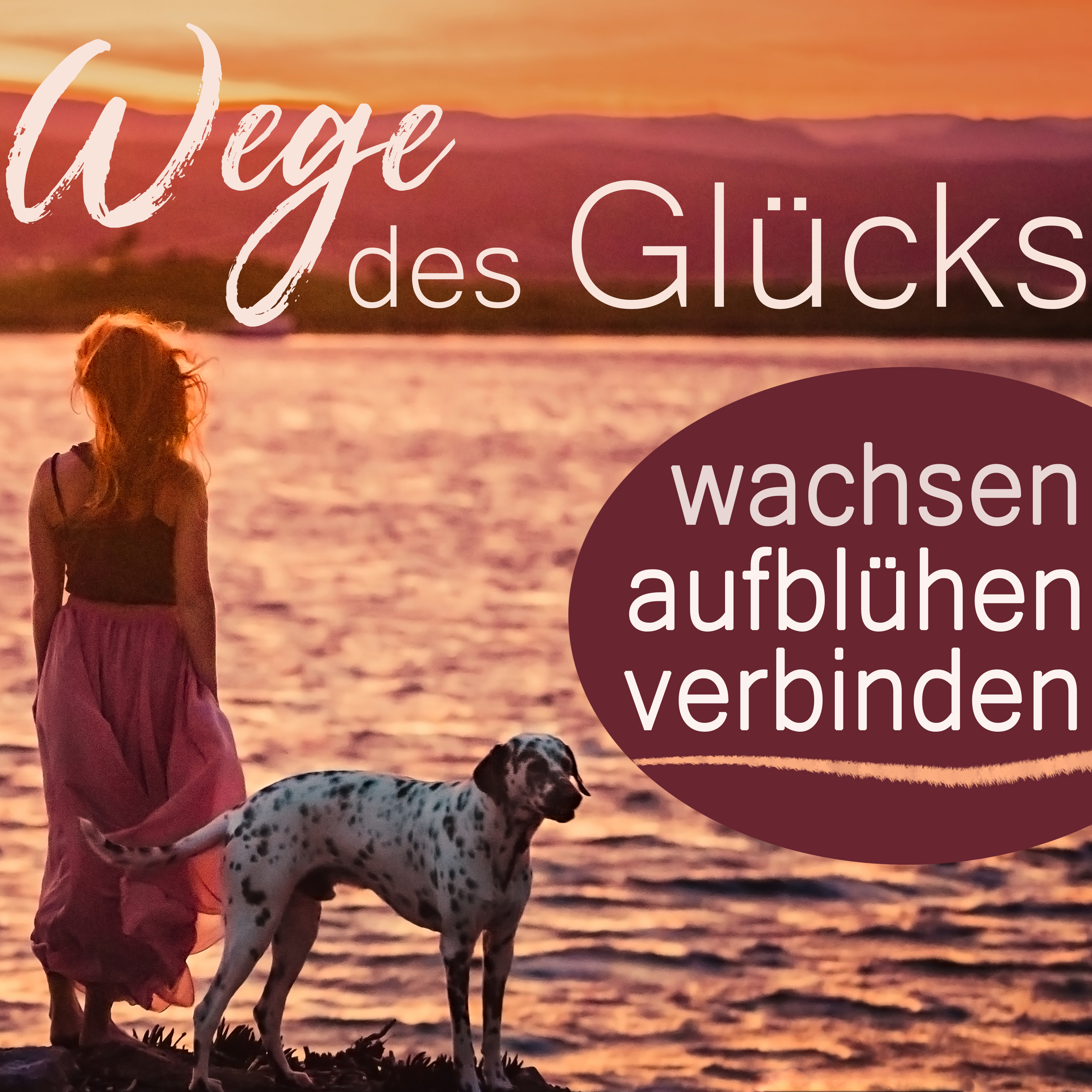 Wege des Glücks - wachsen, aufblühen, verbinden