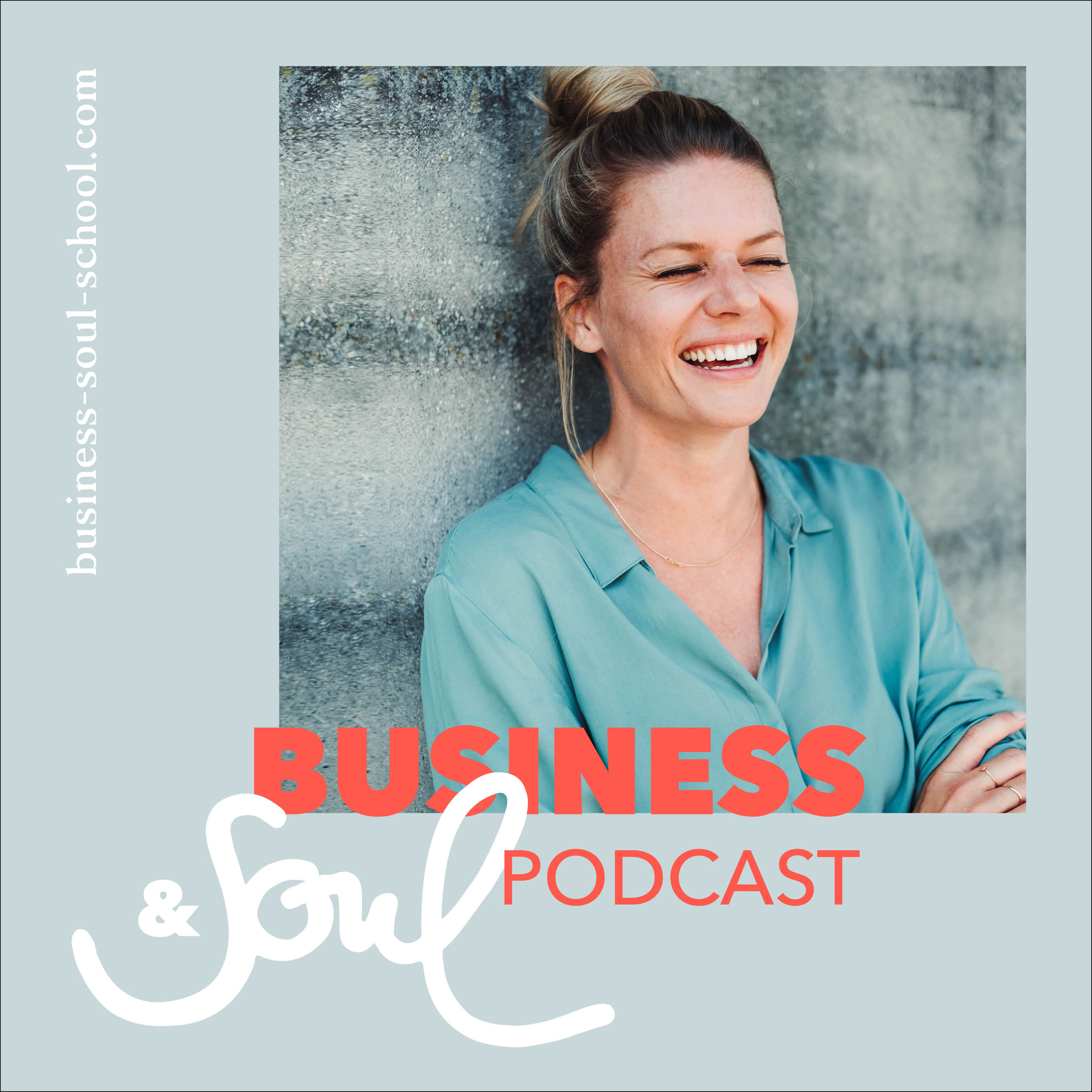 BUSINESS & SOUL Podcast * grow yourself to grow your business