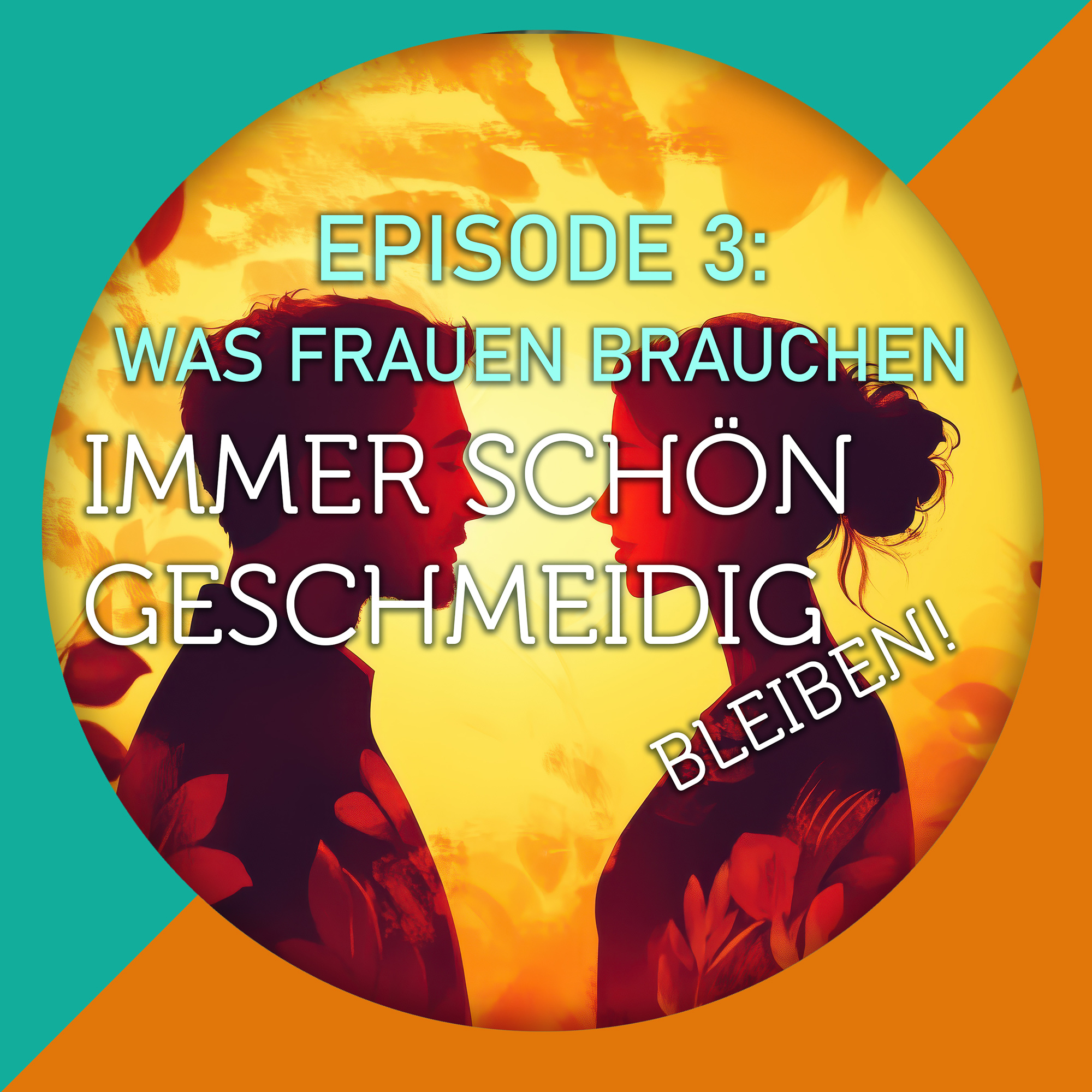 "Immer schön geschmeidig bleiben!" Episode 3 - Was Frauen brauchen episode artwork