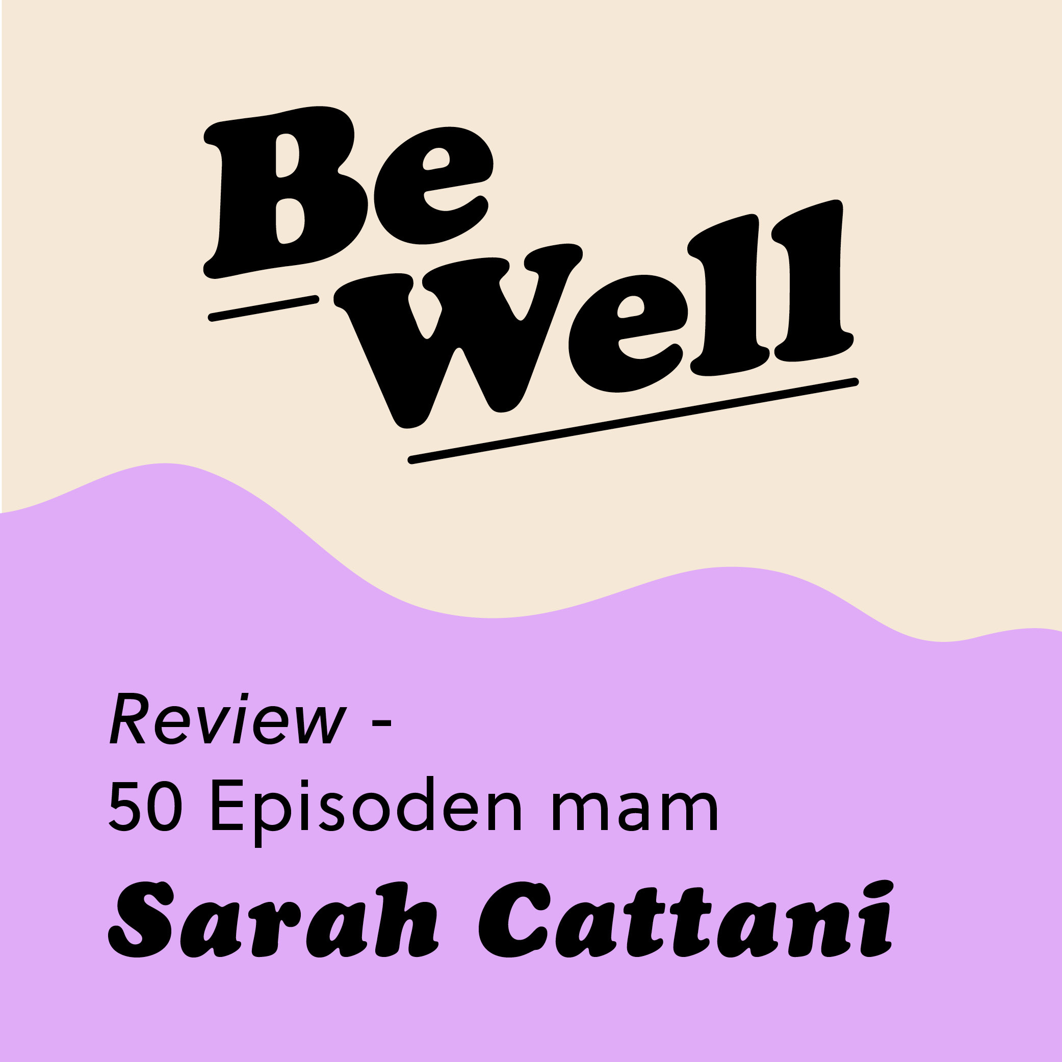 Be Well - De gesonde Podcast mam Sarah Cattani