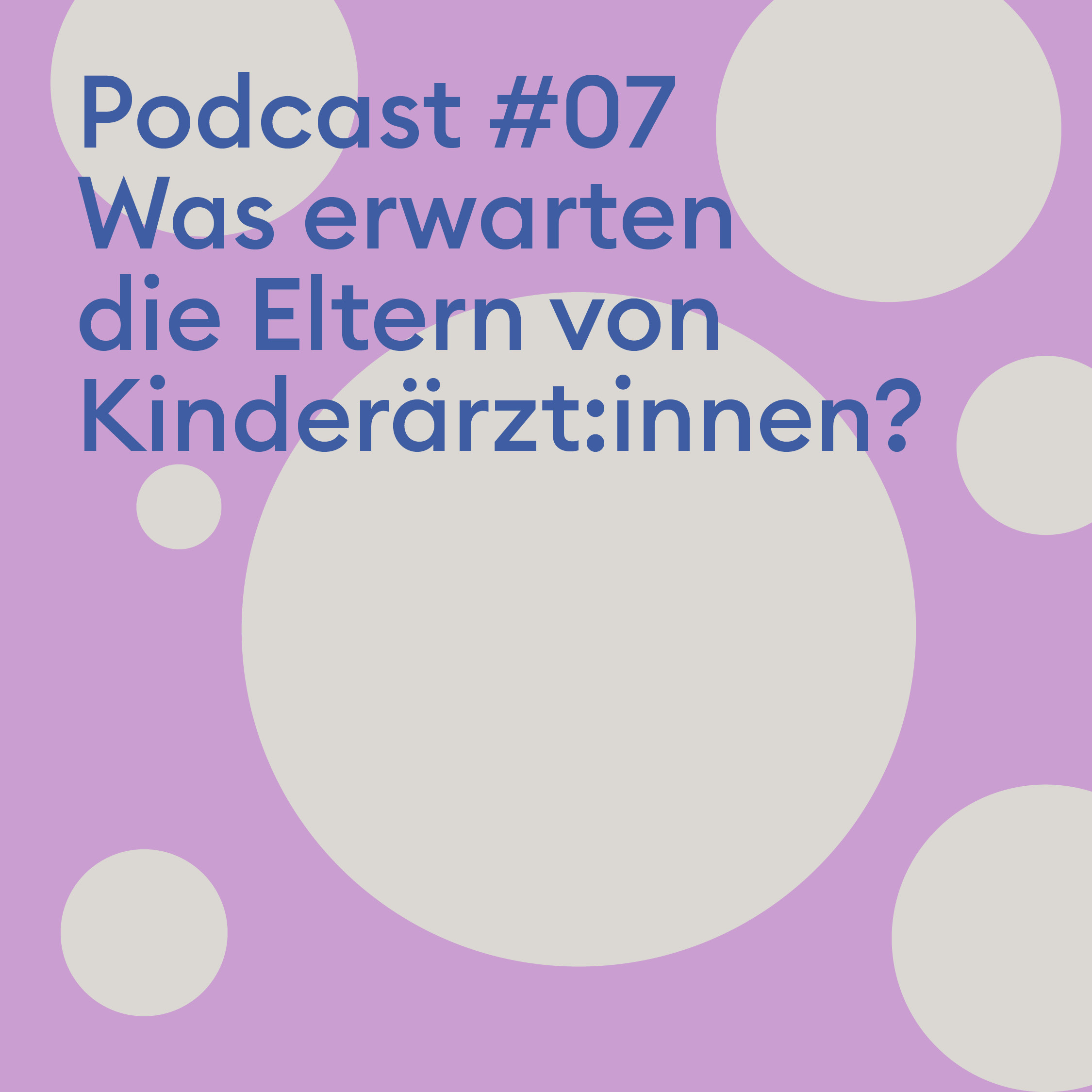 #07 Was erwarten die Eltern von Kinderärzt:innen