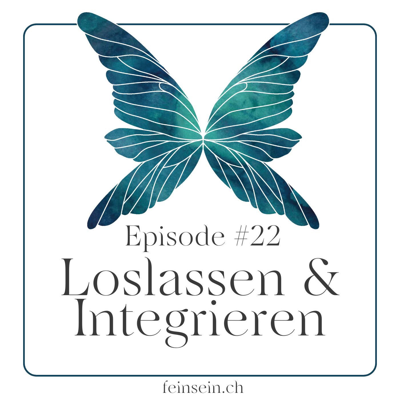 #22 - feinSEIN mit dem Loslassen & Integrieren