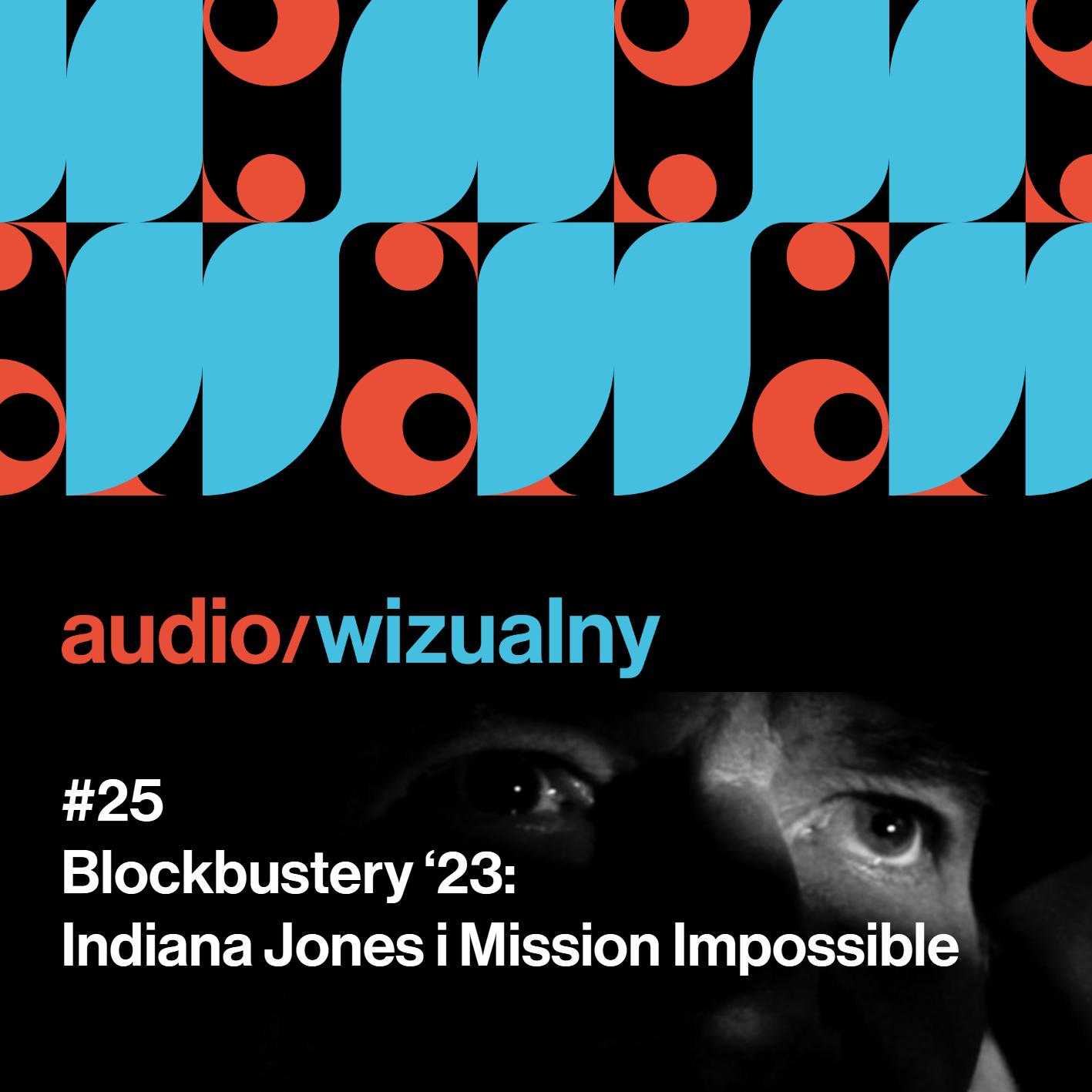 #25 Blockbustery '23: Indiana Jones i Mission: Impossible