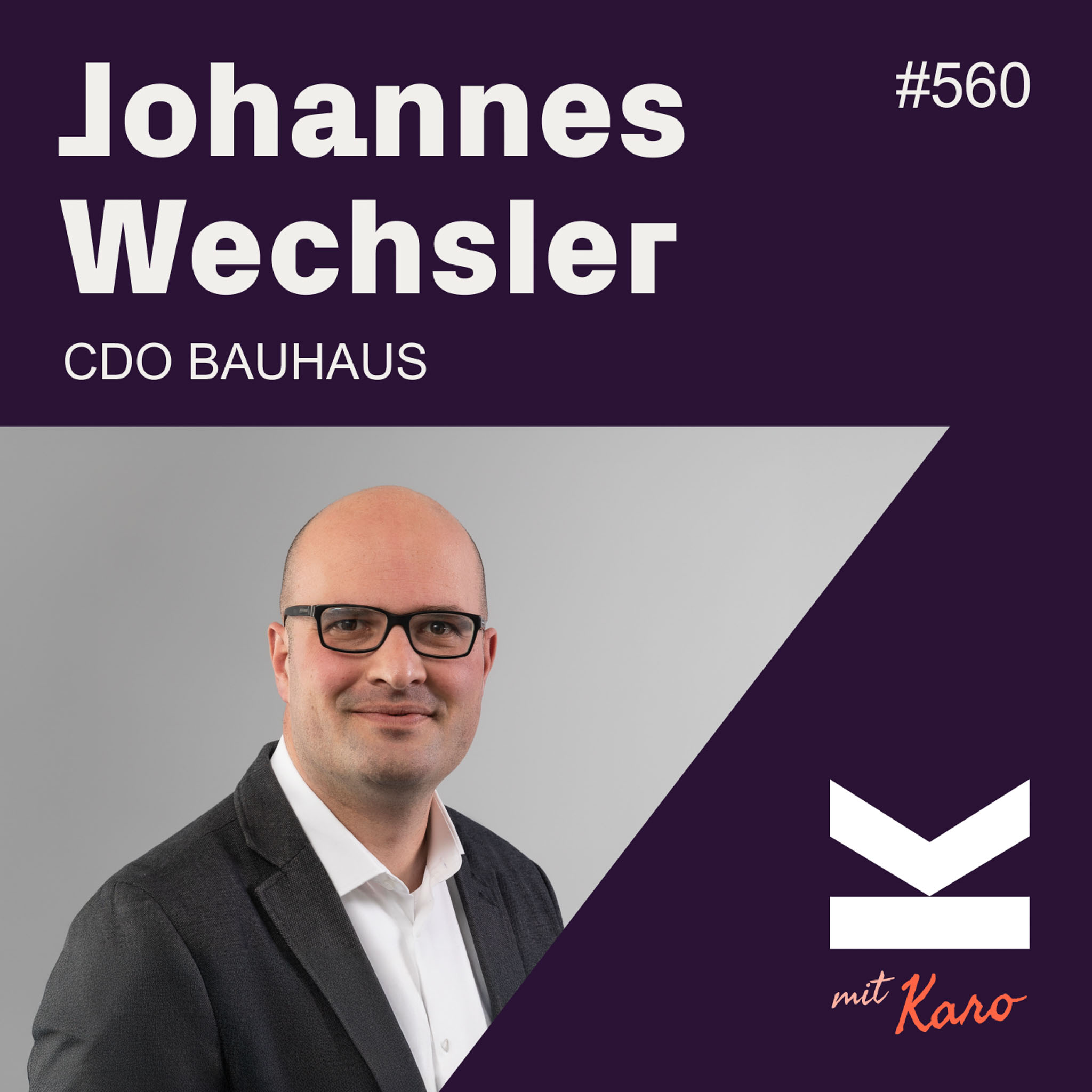 K#560 BAUHAUS CDO Johannes Wechsler über E-Commerce und Digitalisierung in einer beratungsintensiven Branche - podcast episode cover