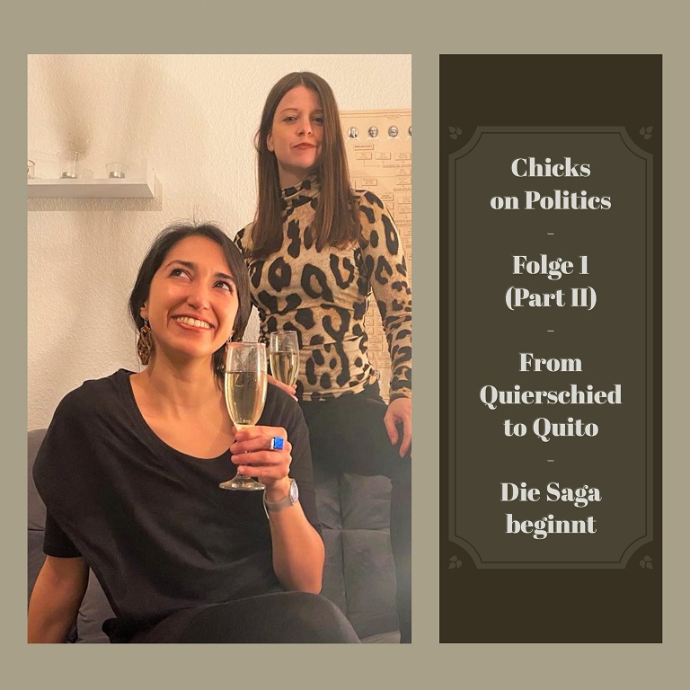Chicks on Politics : Folge 1 - From Quierschied to Quito (Part II) Chicks on Politics : Folge 1 - From Quierschied to Quito (Part II)