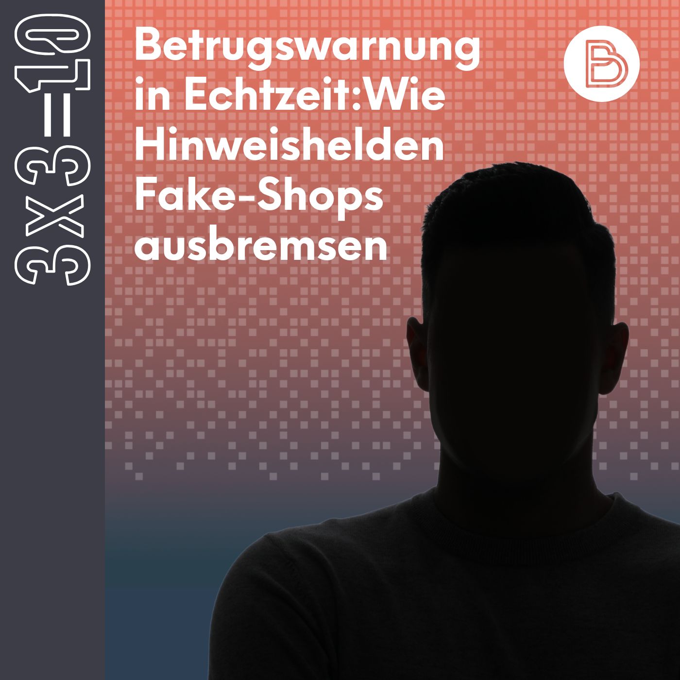 3x3=10 #9: Betrugswarnung in Echtzeit: Wie Hinweishelden Fake-Shops ausbremsen