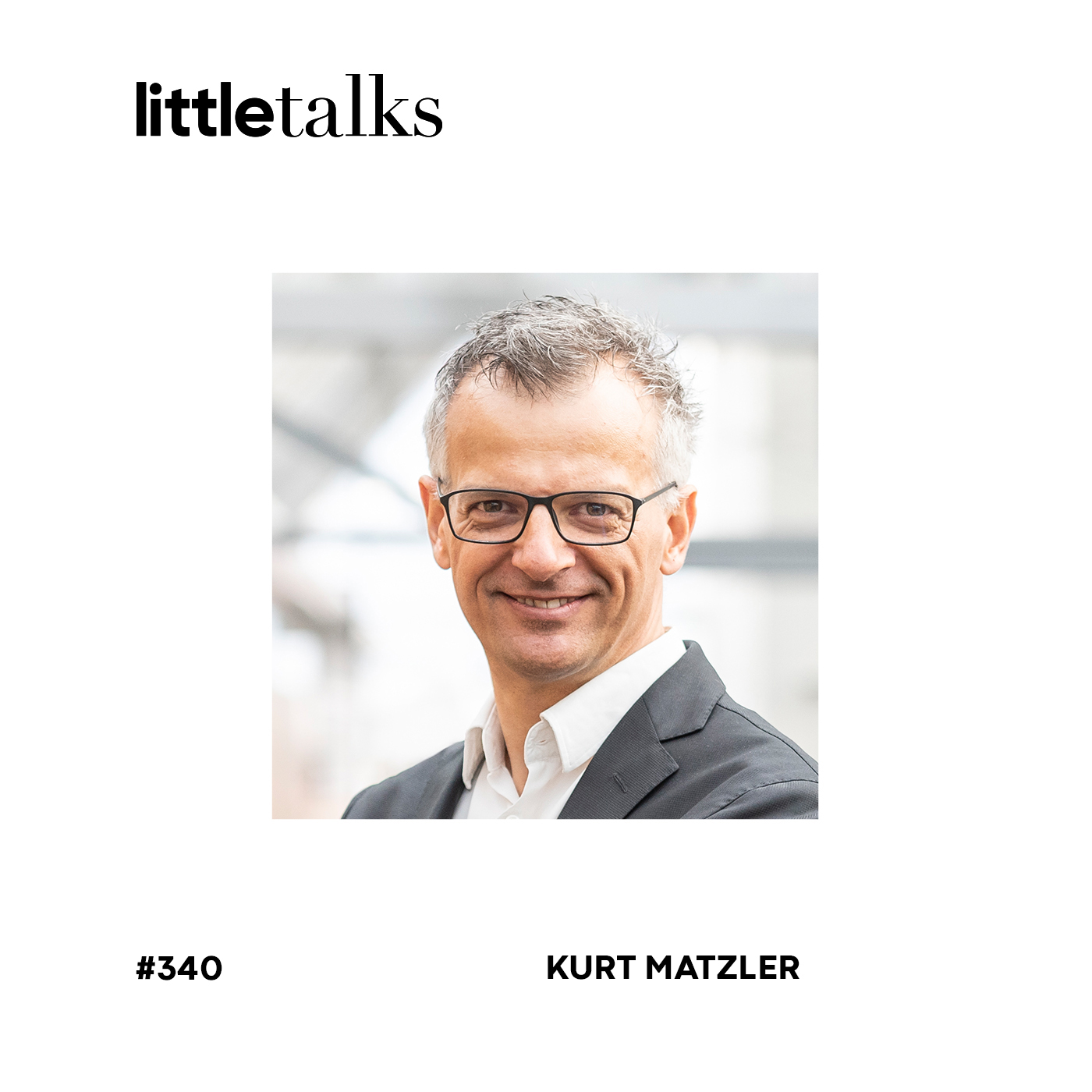 little talks - #340 Kurt Matzler | Wenn du in der Hölle bist, fahr weiter. episode artwork
