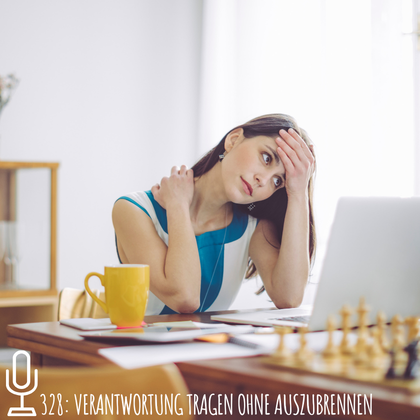 328: Verantwortung tragen ohne auszubrennen