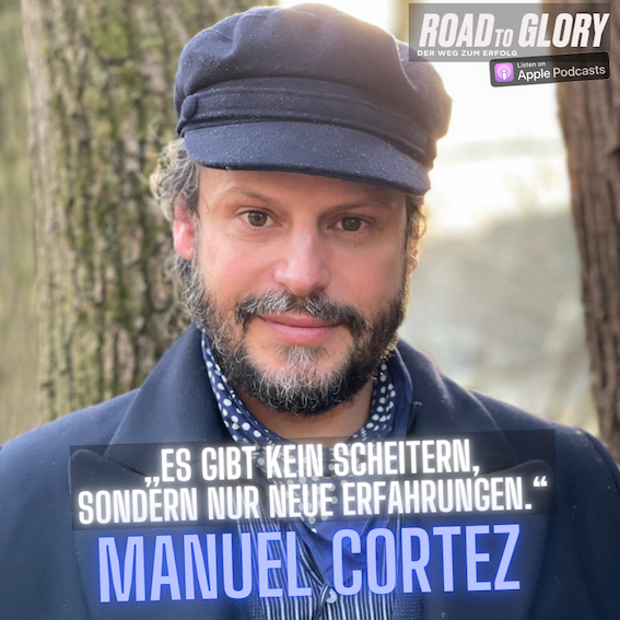 67. Manuel Cortez: „Es gibt kein Scheitern, sondern nur neue Erfahrungen.“