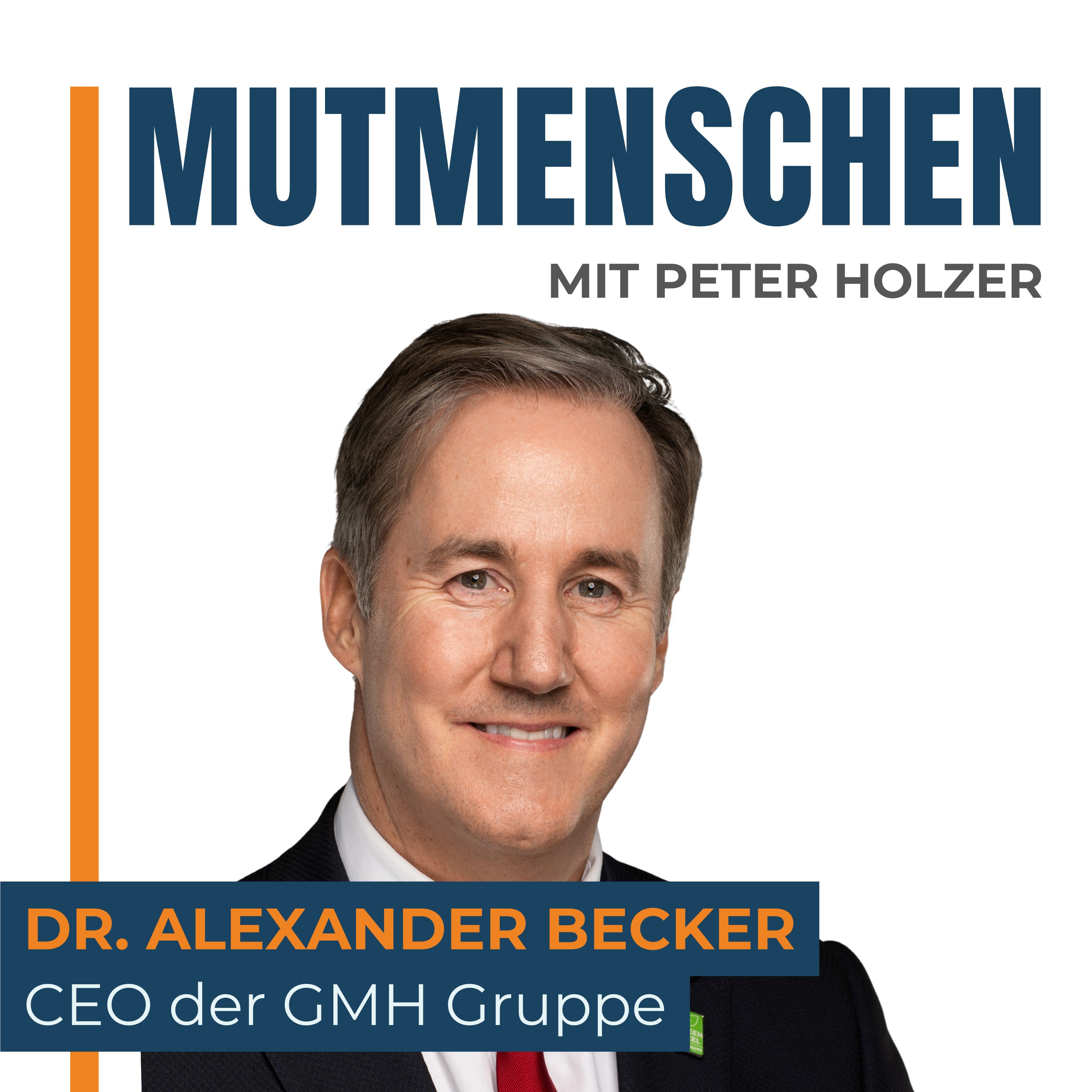 Dr. Alexander Becker (CEO der GMH Gruppe) | Mutmenschen #47 episode artwork