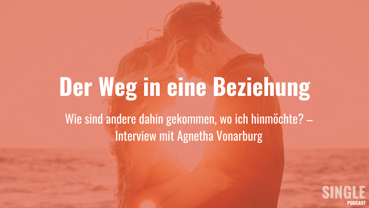 Single Podcast – Dein Weg in eine Beziehung