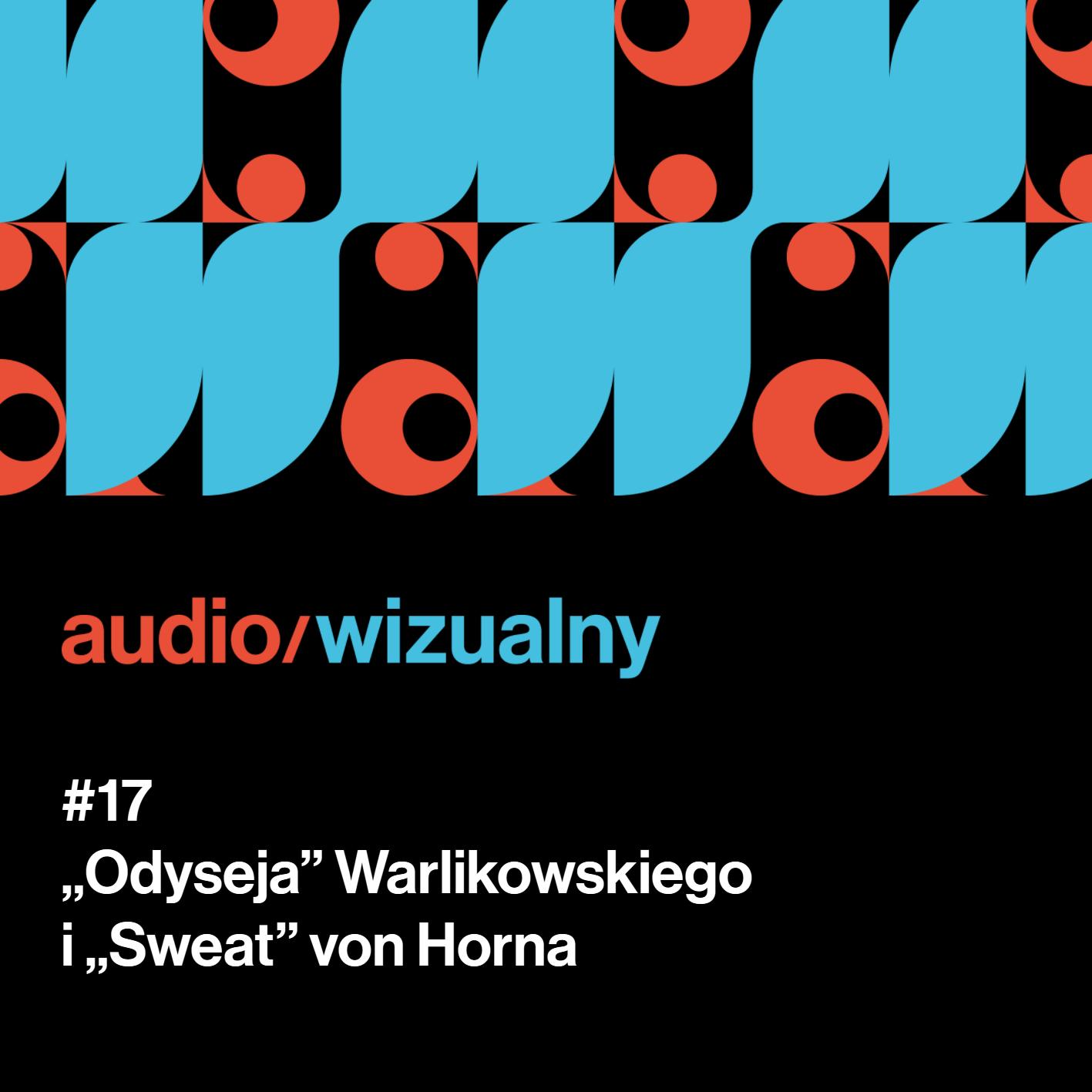 #17 "Odyseja" Warlikowskiego i "Sweat" von Horna