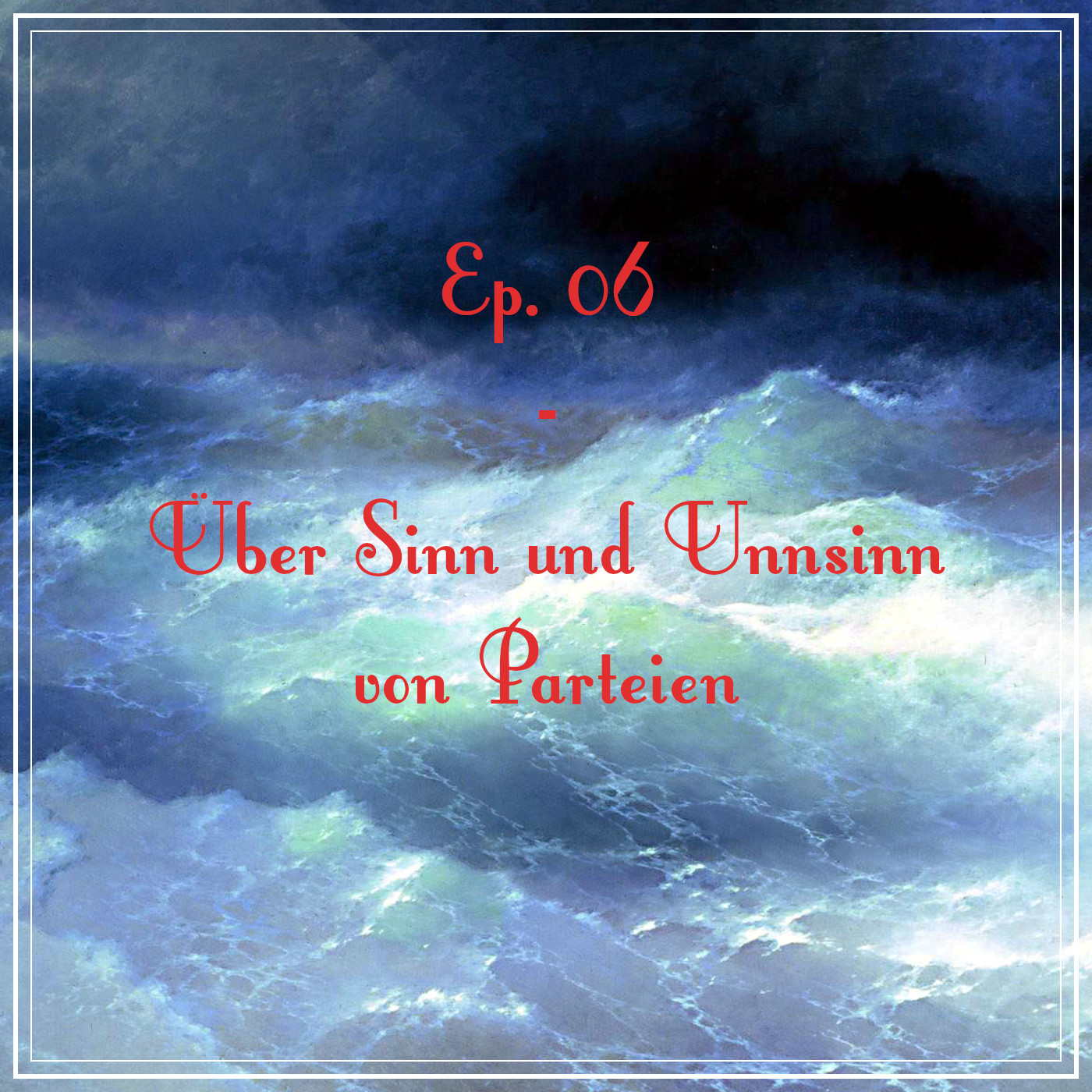 Ep. 06 - Über Sinn und Unsinn von Parteien episode artwork