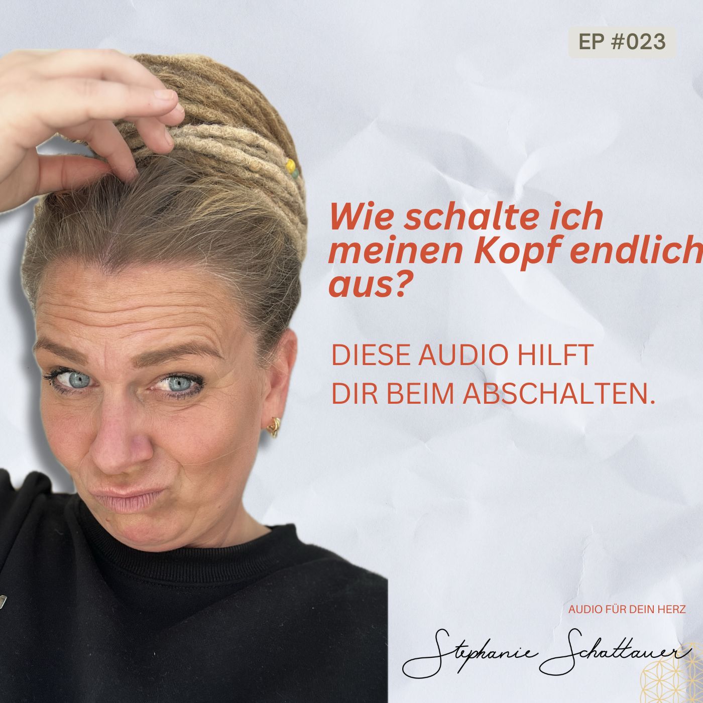 #023 Wie schalte ich meinen Kopf endlich aus?  | Audio für dein Herz
