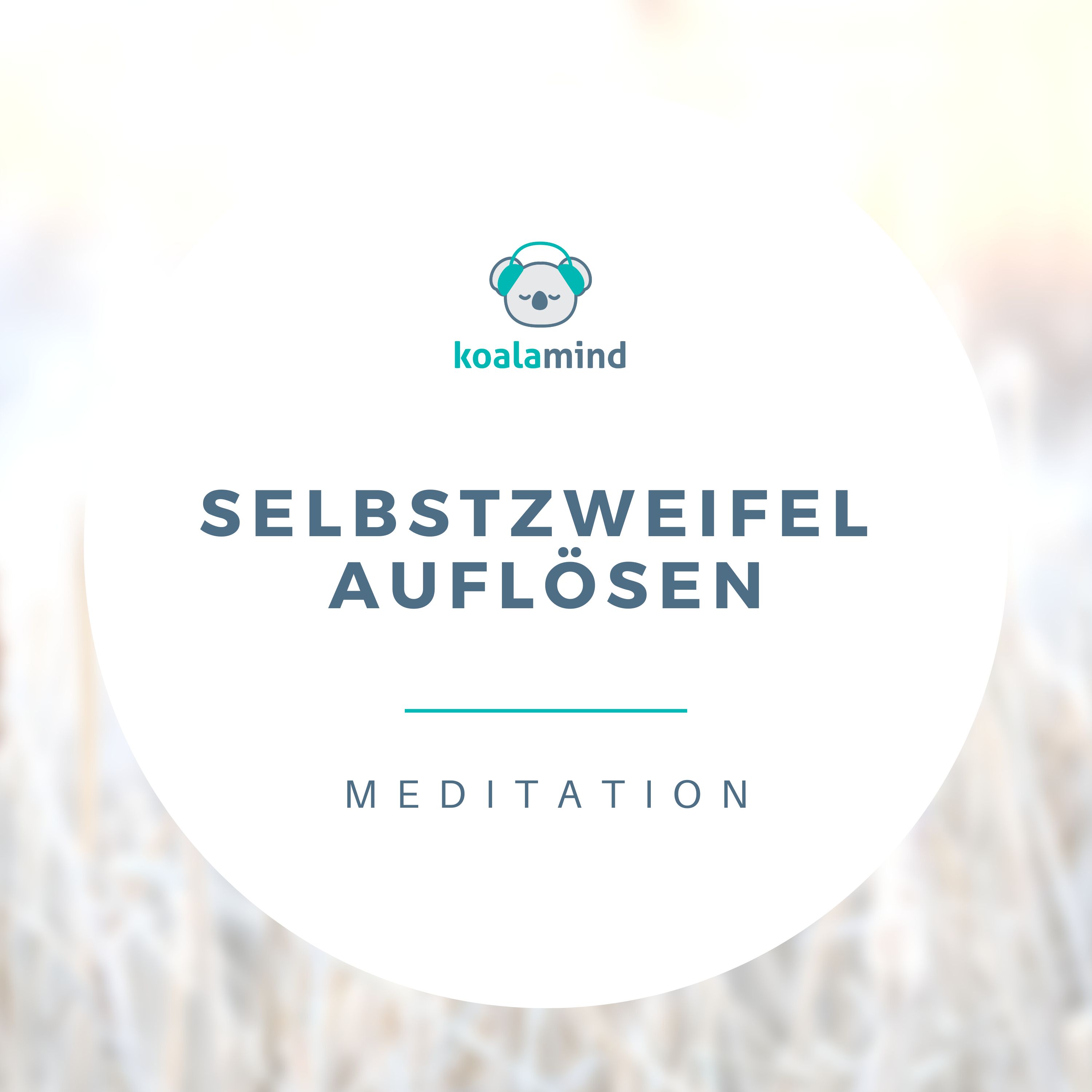 Meditation: Selbstzweifel auflösen