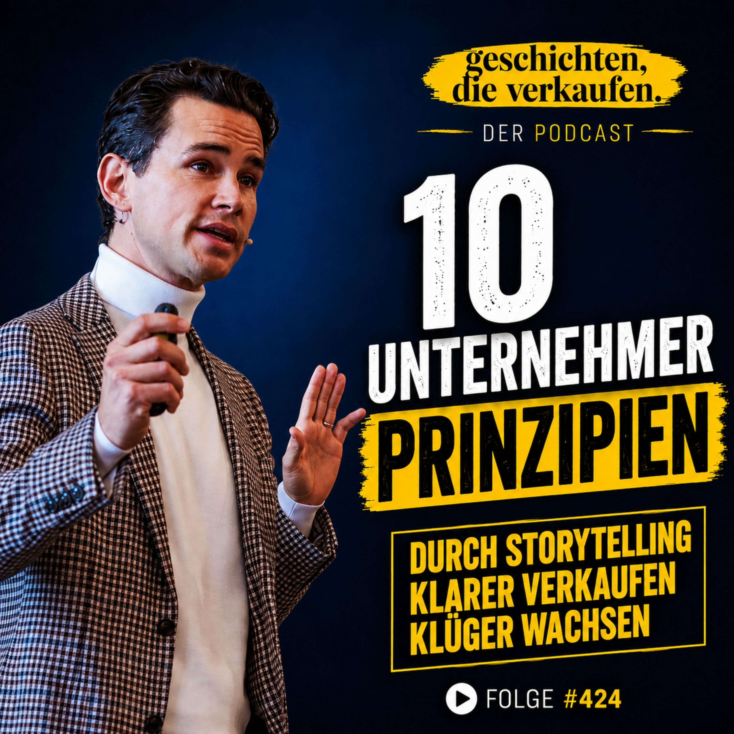 Nr. 424 - 10 Unternehmer-Prinzipien, mit denen du durch Storytelling klarer verkaufst und klüger wächst episode artwork
