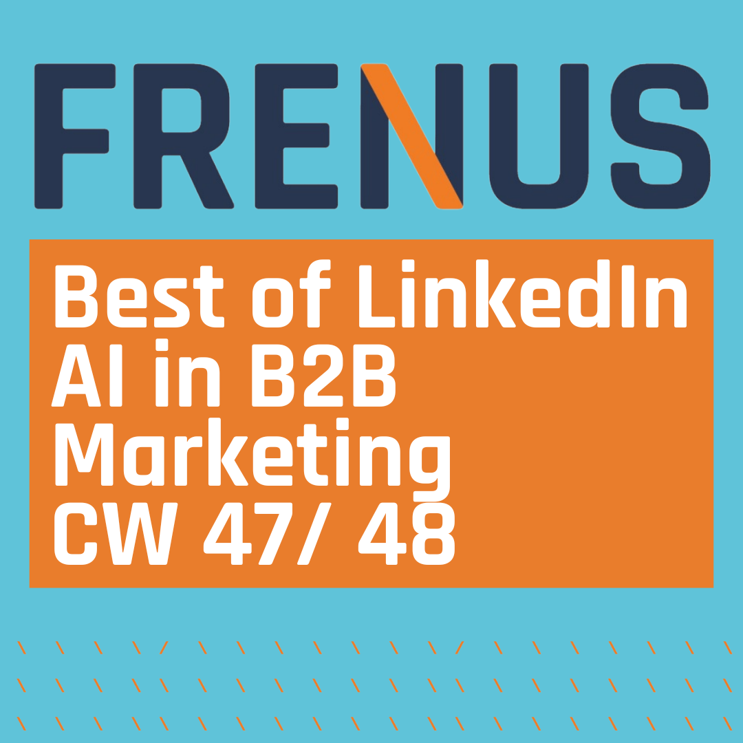 Best of LinkedIn: AI in B2B Marketing CW 47/ 48