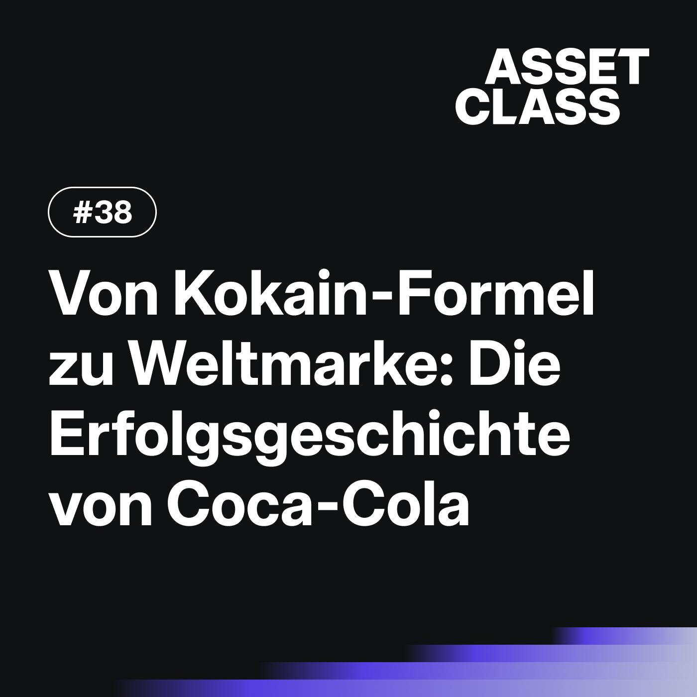 Von der Kokain-Formel zur Weltmarke: Die Erfolgsgeschichte von Coca-Cola | Asset Class #38