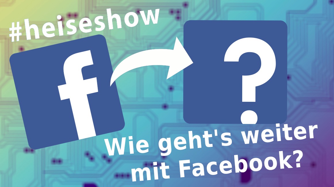 #heiseshow: Nach Daten-Skandal und US-Anhörung – wie geht's weiter mit Facebook?