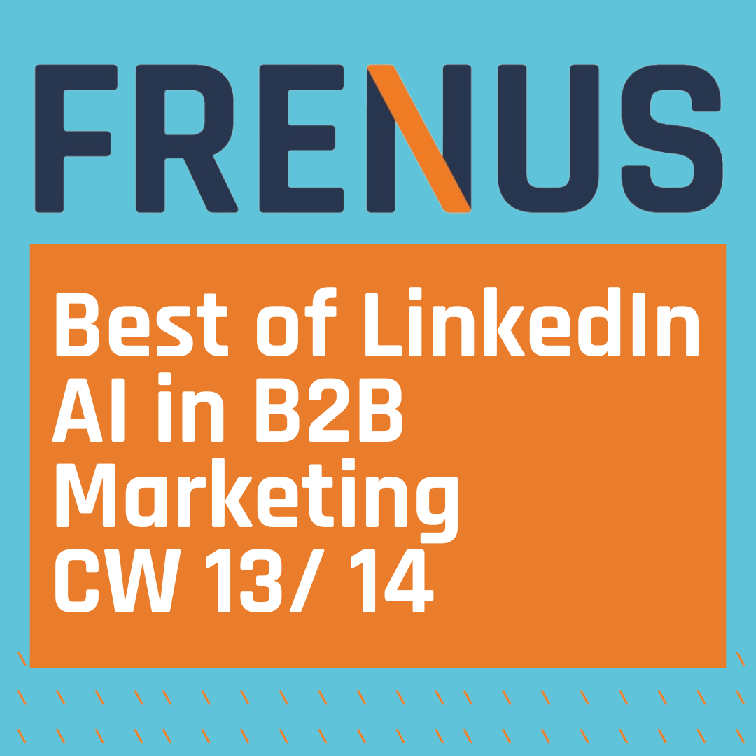 Best of LinkedIn: AI in B2B Marketing CW 13/ 14 Best of LinkedIn: AI in B2B Marketing CW 13/ 14