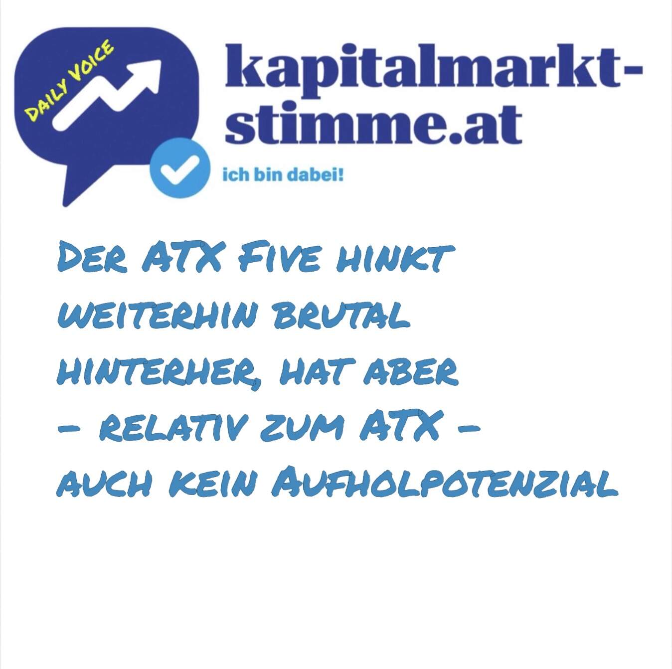 kapitalmarkt-stimme.at daily voice: Der ATX Five hinkt weiterhin brutal hinterher, hat aber - relativ zum ATX - auch kein Aufholpotenzial kapitalmarkt-stimme.at daily voice: Der ATX Five hinkt weiterhin brutal hinterher, hat aber - relativ zum ATX - auch kein Aufholpotenzial