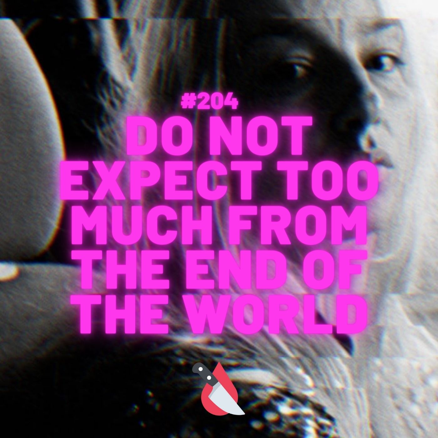 #204 - Do Not Expect Too Much from the End of the World