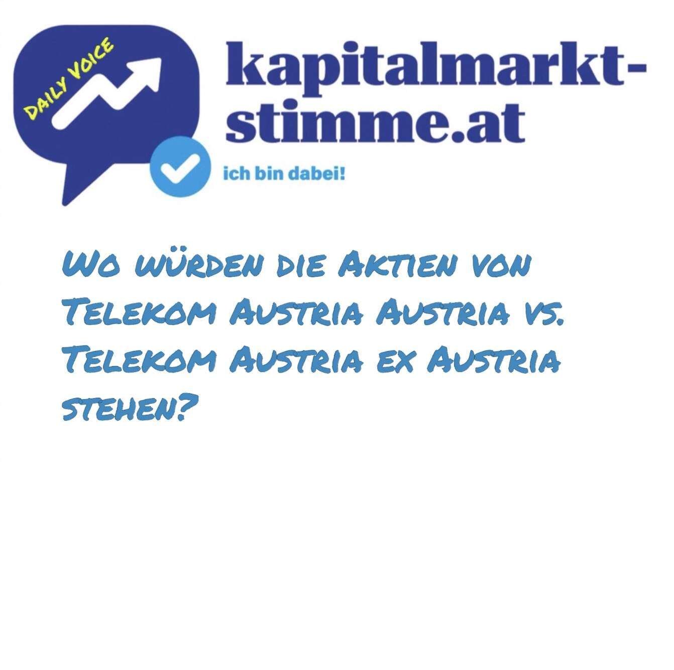 kapitalmarkt-stimme.at daily voice: Wo würden die Aktien von Telekom Austria Austria vs. Telekom Austria ex Austria stehen?