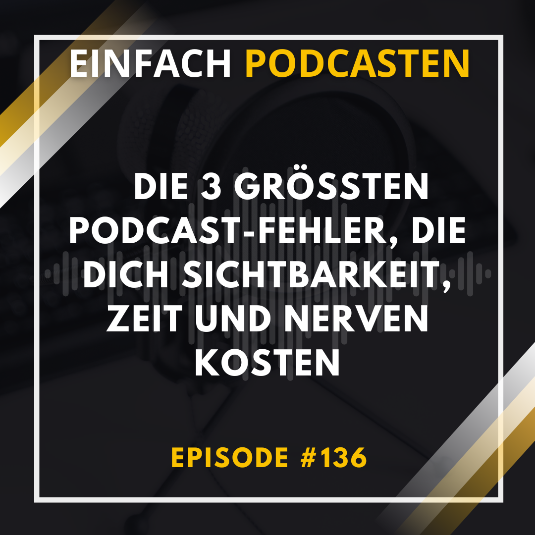 Einfach Podcasten - Mache als Coach, Berater oder Dienstleister deinen Podcast zum Kundenmagnet