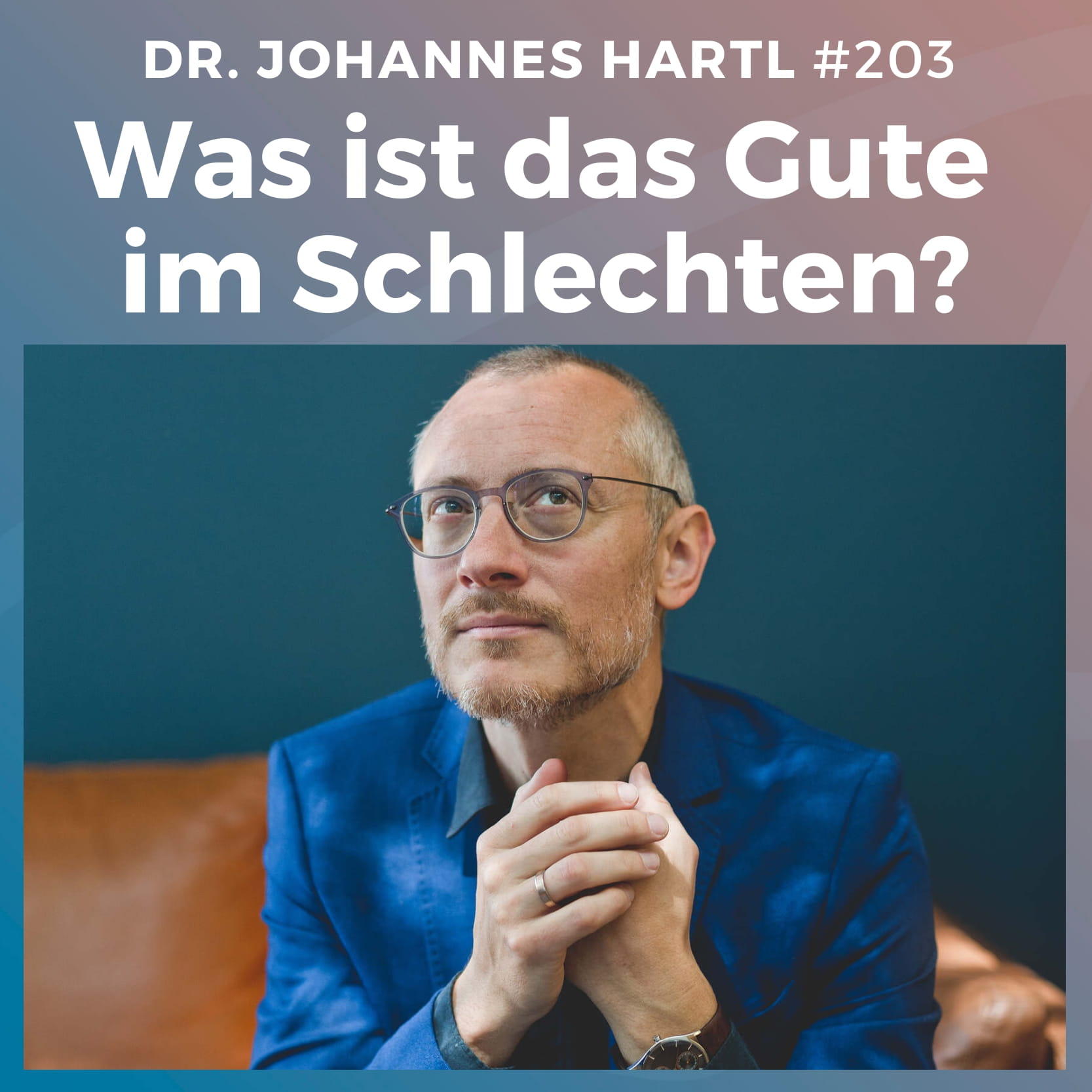 #203: Was ist das Gute im Schlechten? | Dr. Johannes Hartl