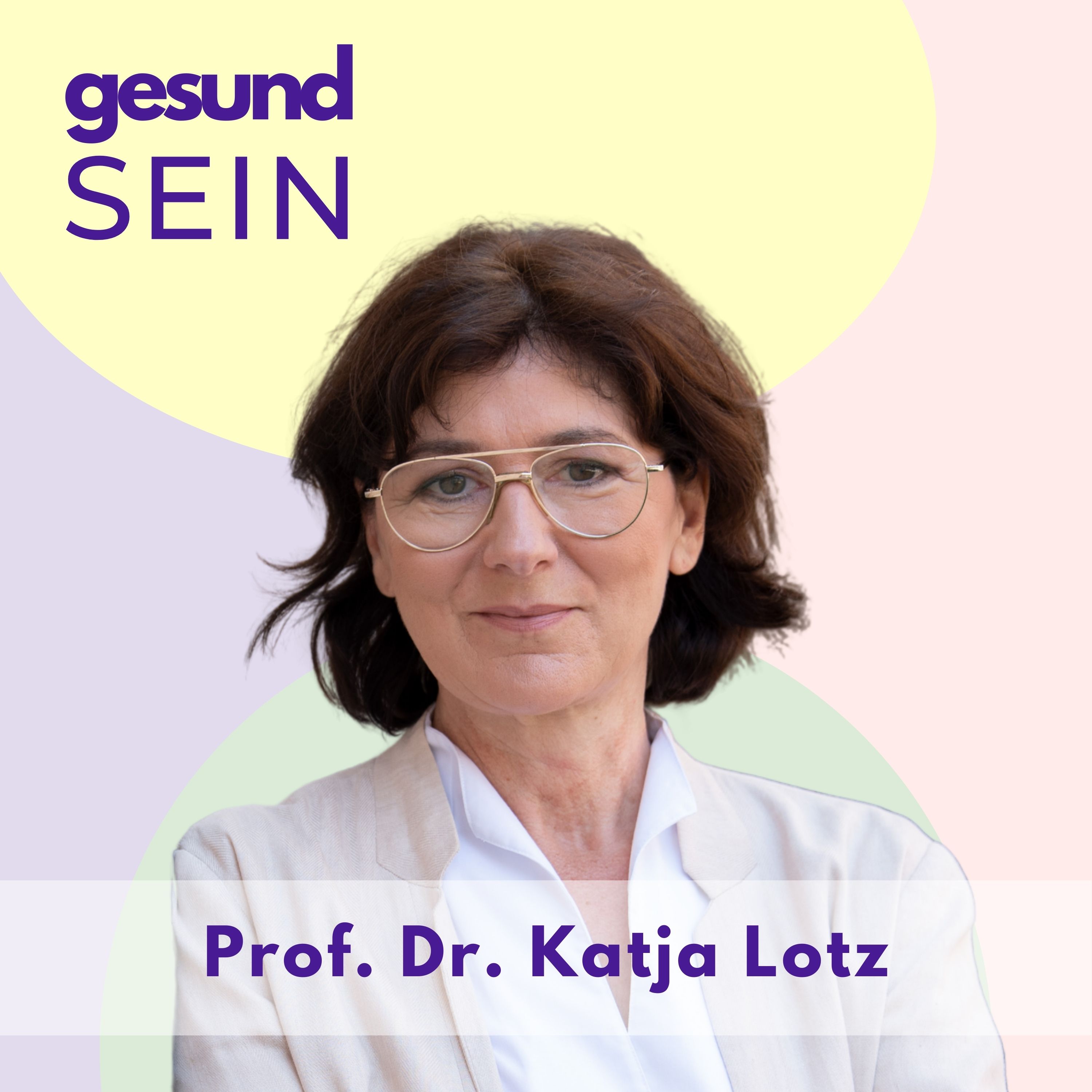 #7 gesundSEIN - Prof. Dr Katja Lotz - Perfektion ist der falsche Weg um mit Ernährung umzugehen episode artwork