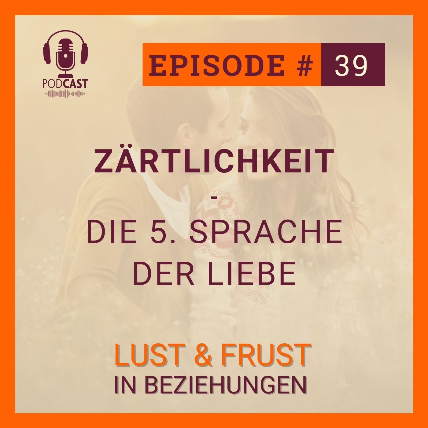 #39 Die 5. Sprache der Liebe: Zärtlichkeit in Beziehungen #39 Die 5. Sprache der Liebe: Zärtlichkeit in Beziehungen
