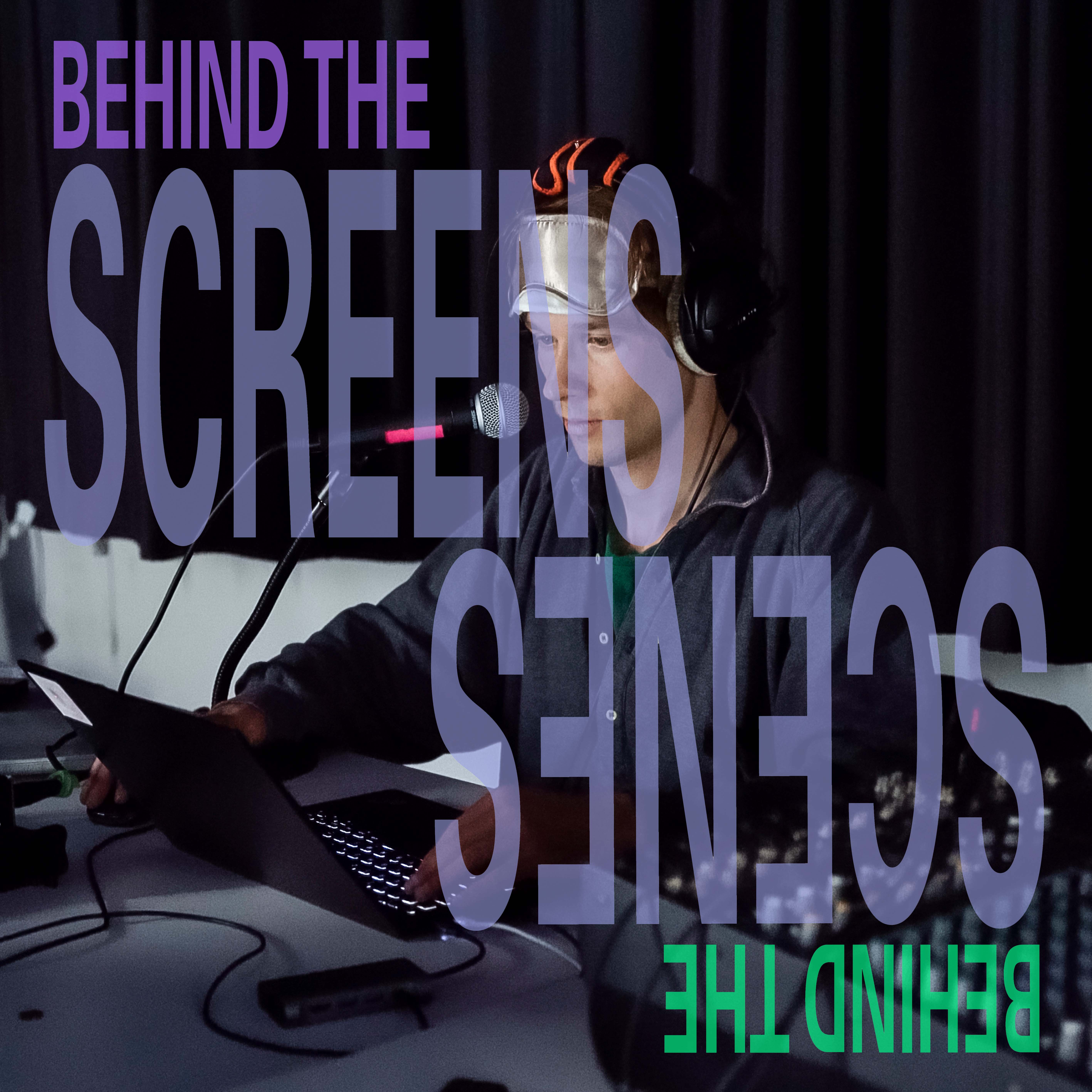 behind the screens, behind the scenes