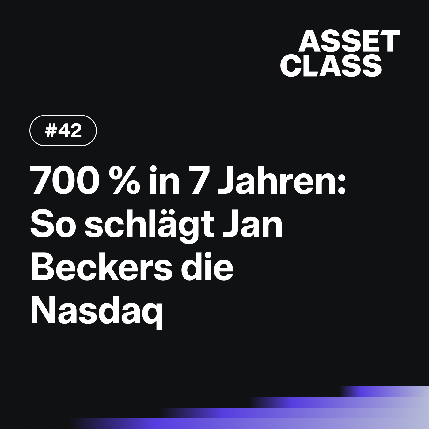 700 % in 7 Jahren: So schlägt Jan Beckers die Nasdaq | Asset Class #42