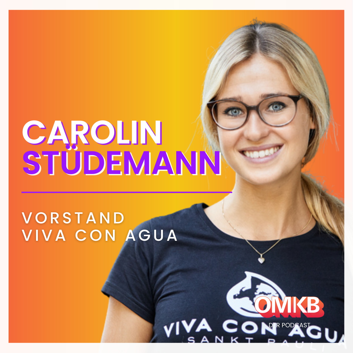 Cover der Podcast-Episode: OMKB #21 mit Carolin Stüdemann - Geschäftsführender Vorstand, Viva con Agua