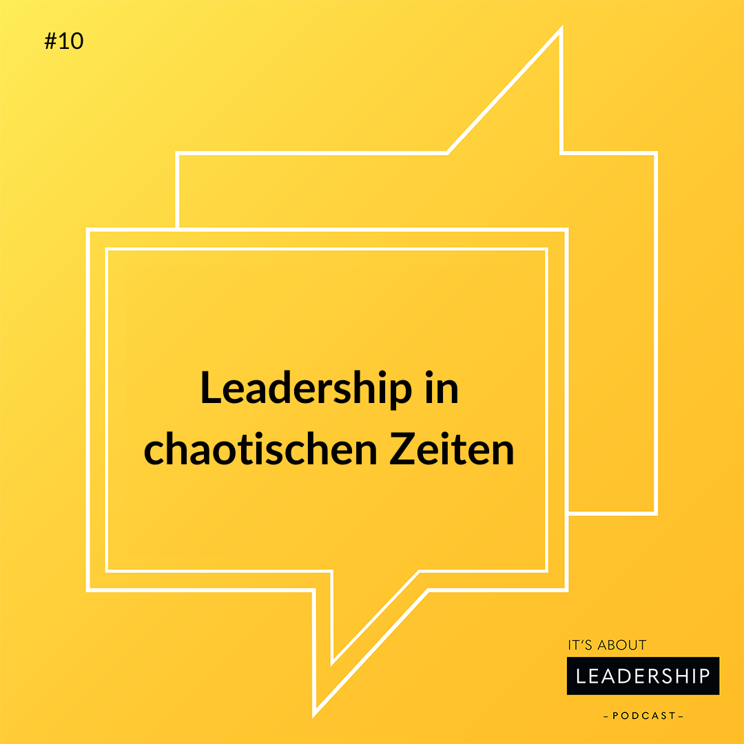 #10 Leadership in chaotischen Zeiten