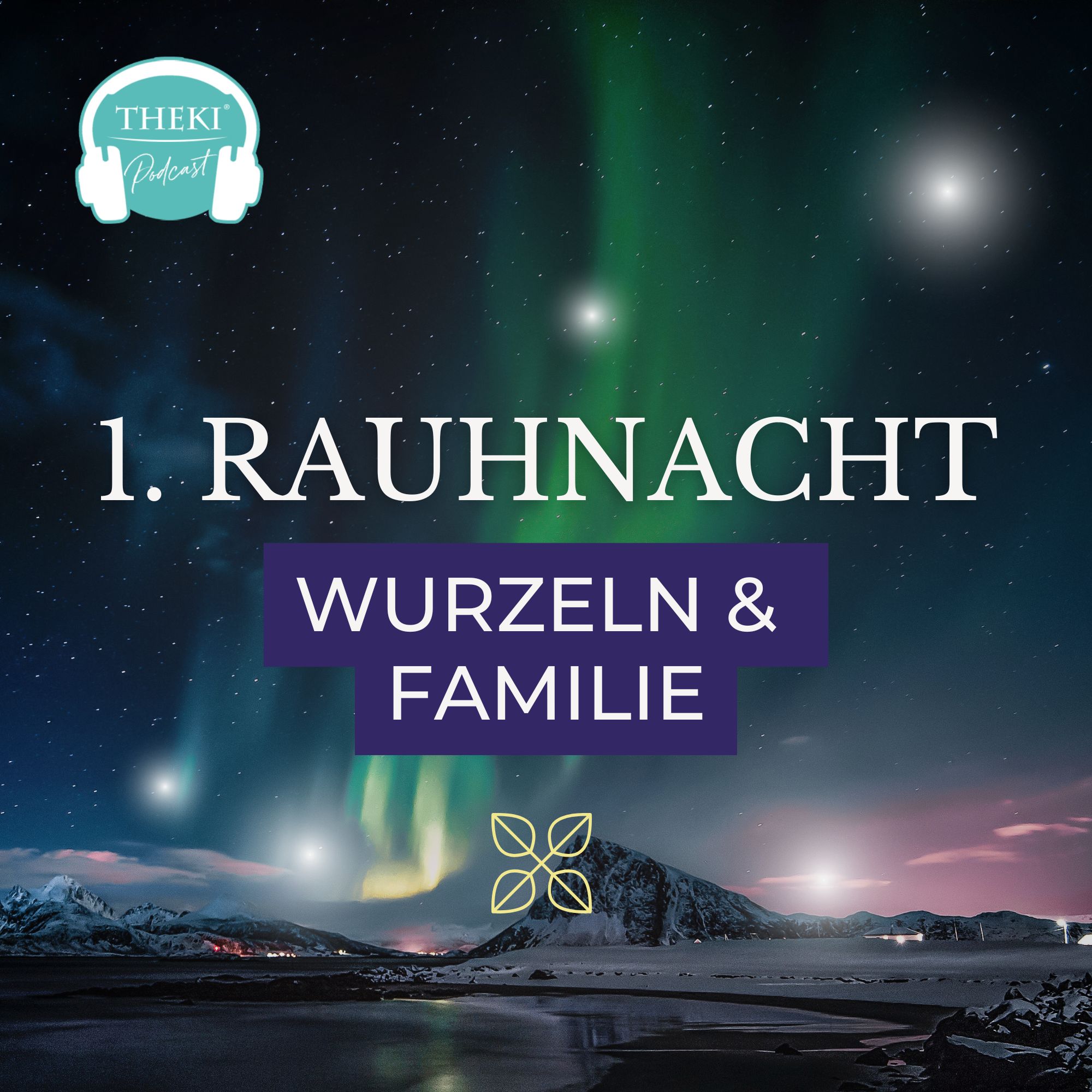 1. Rauhnacht: Familie & Wurzeln – Bereinigung und neues Fundament schaffen