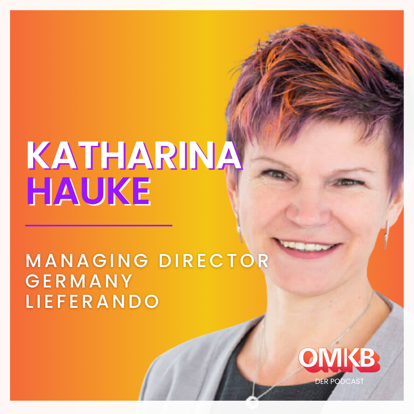 Cover der Podcast-Episode: OMKB #18 mit Katharina Hauke - Managing Director Germany, Lieferando
